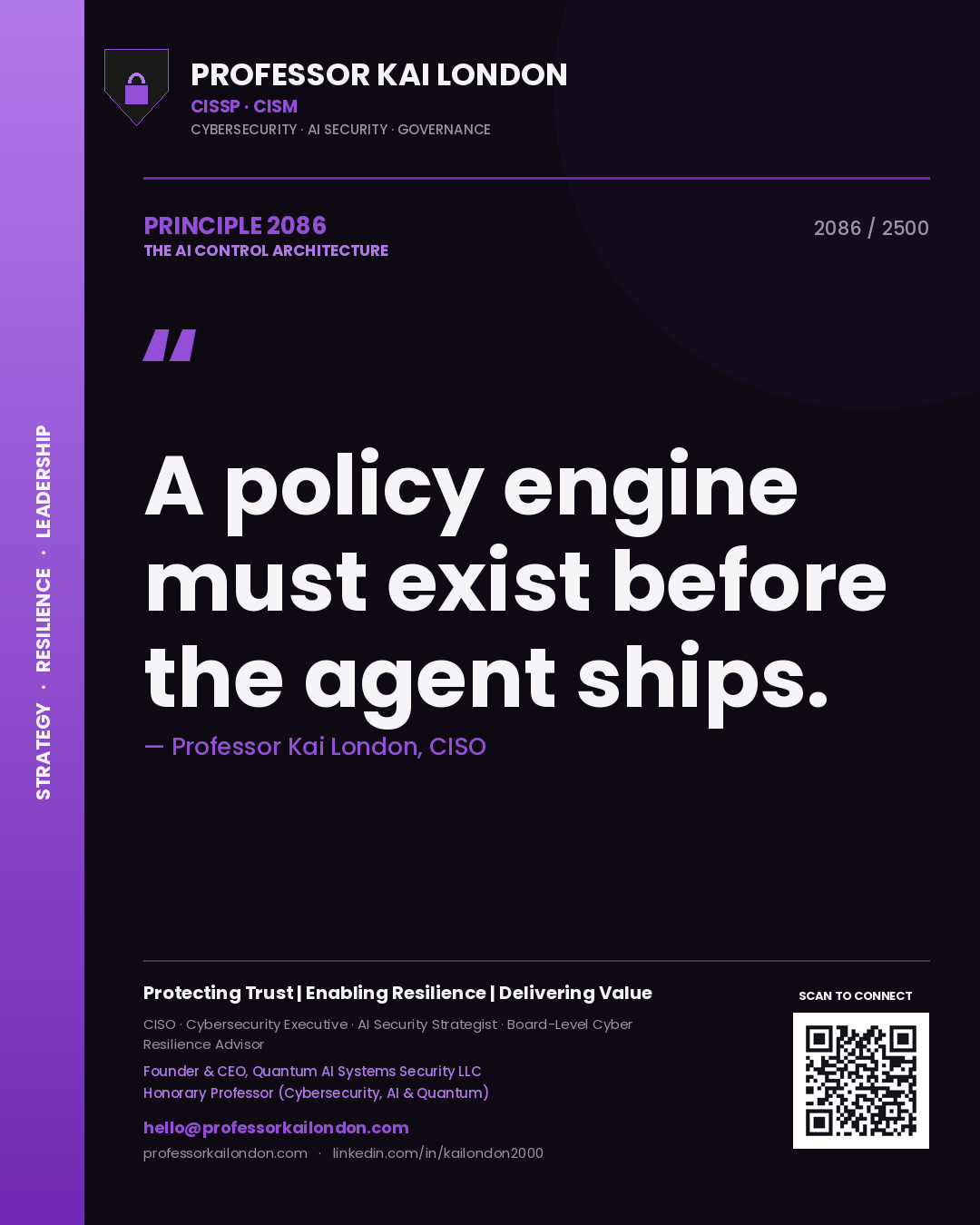 Professor Kai London principle 2086: A policy engine must exist before the agent ships.