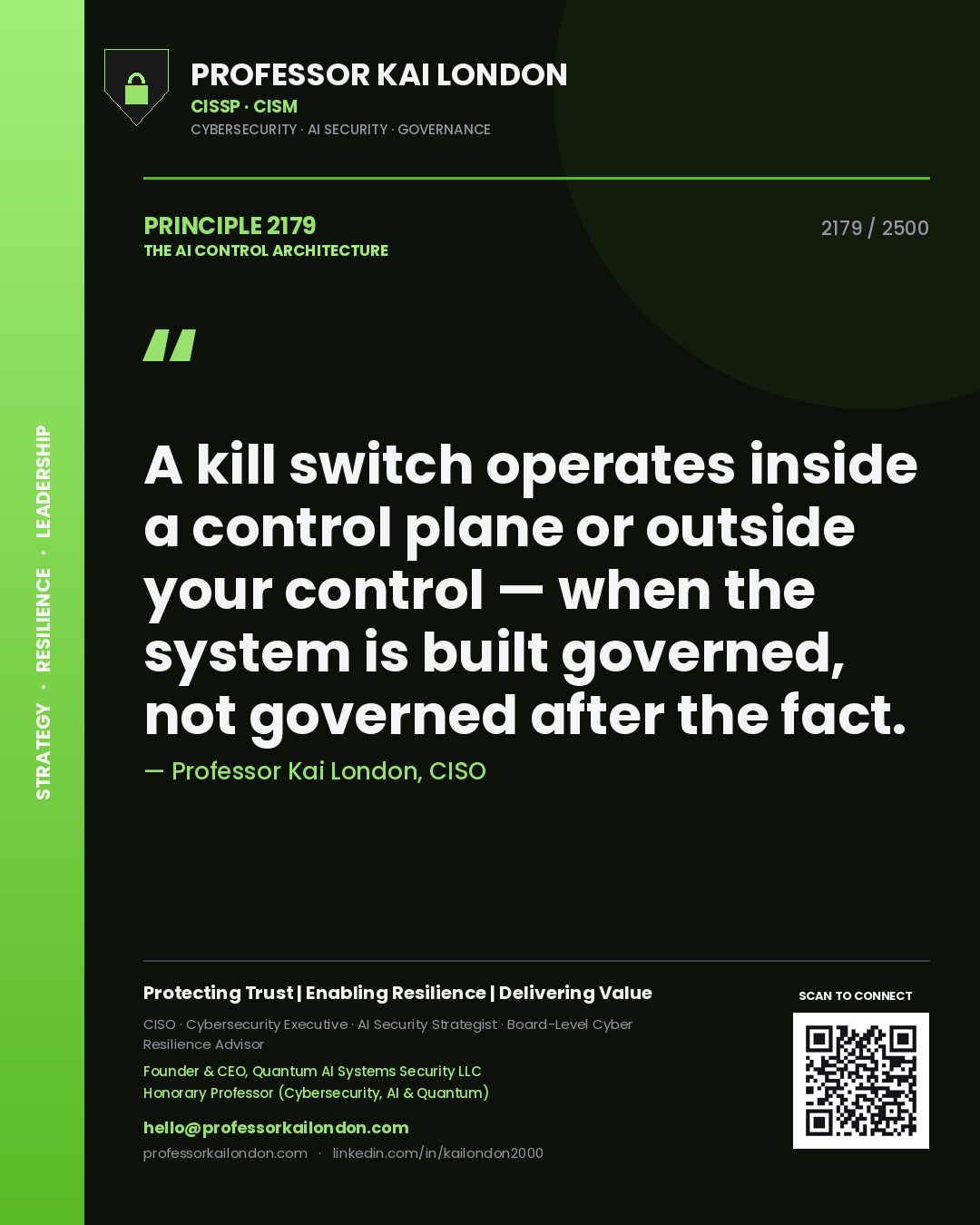 Professor Kai London principle 2179: A kill switch operates inside a control plane or outside your control — when the system is built governed, not governed after the fact.
