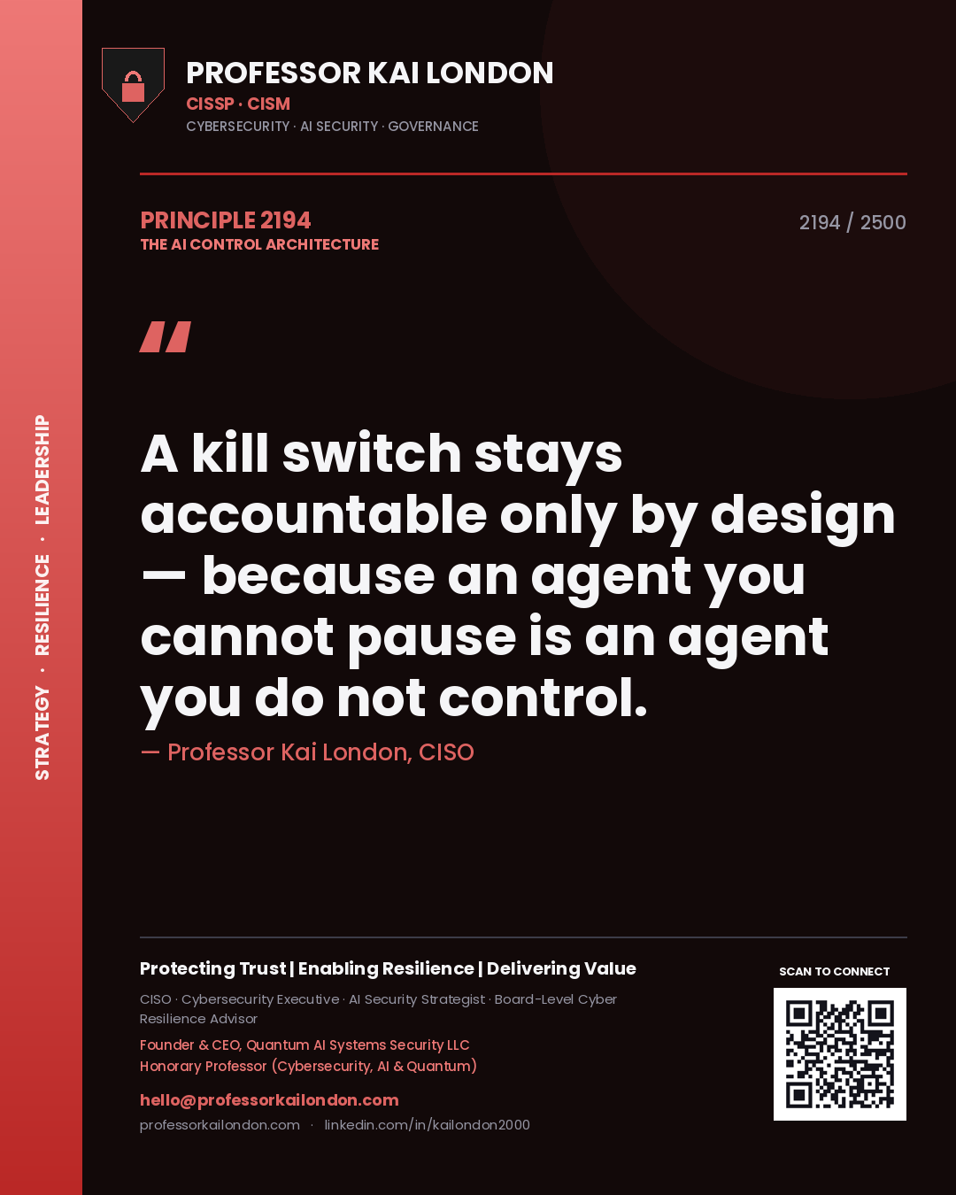 Quote card by Professor Kai London reading 'A kill switch stays accountable only by design — because an agent you cannot pause is an agent you do not control.'. From the book The AI Control Architecture.