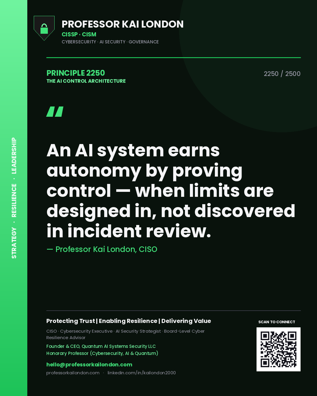 Quote card by Professor Kai London reading 'An AI system earns autonomy by proving control — when limits are designed in, not discovered in incident review.'. From the book The AI Control Architecture.