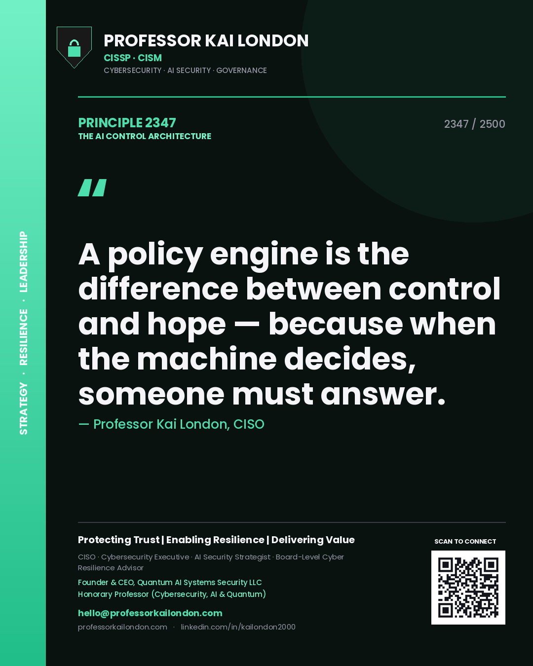 Professor Kai London principle 2347: A policy engine is the difference between control and hope — because when the machine decides, someone must answer.
