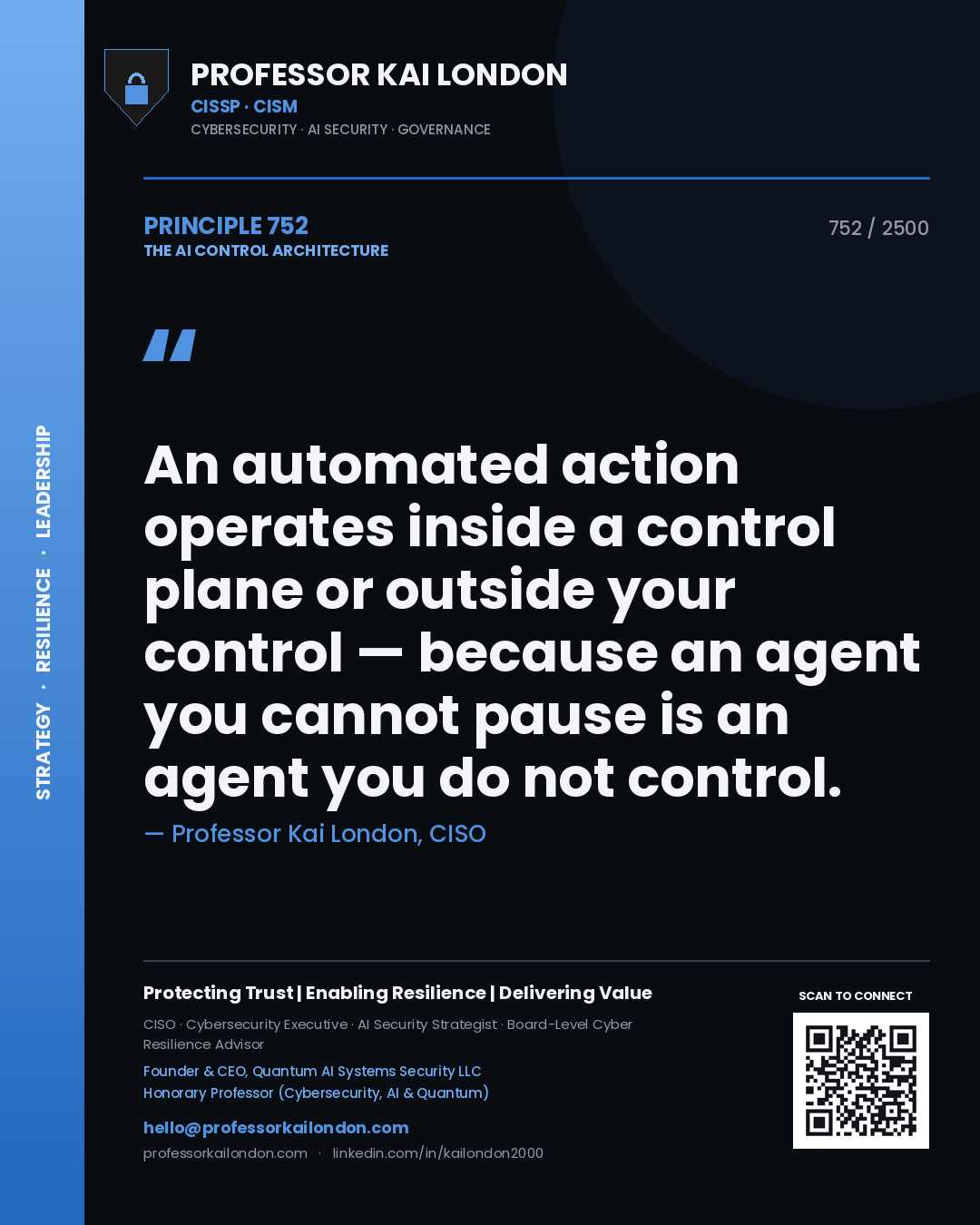 Professor Kai London principle 752: An automated action operates inside a control plane or outside your control — because an agent you cannot pause is an agent you do not control.