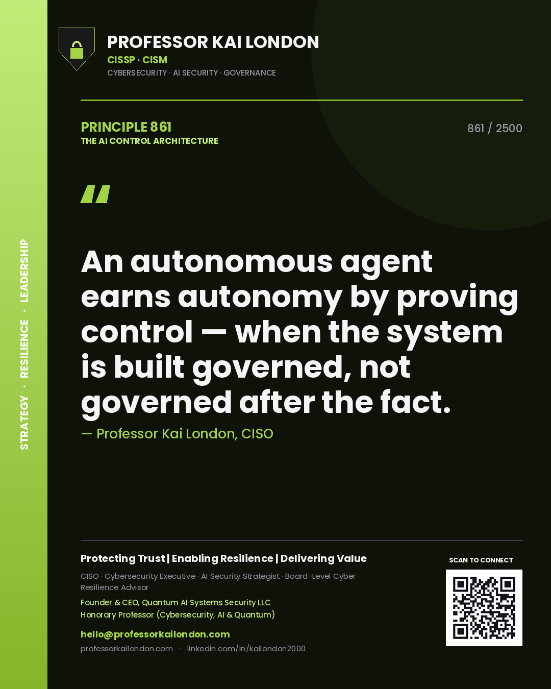 Quote card by Professor Kai London reading 'An autonomous agent earns autonomy by proving control — when the system is built governed, not governed after the fact.'. From the book The AI Control Architecture.