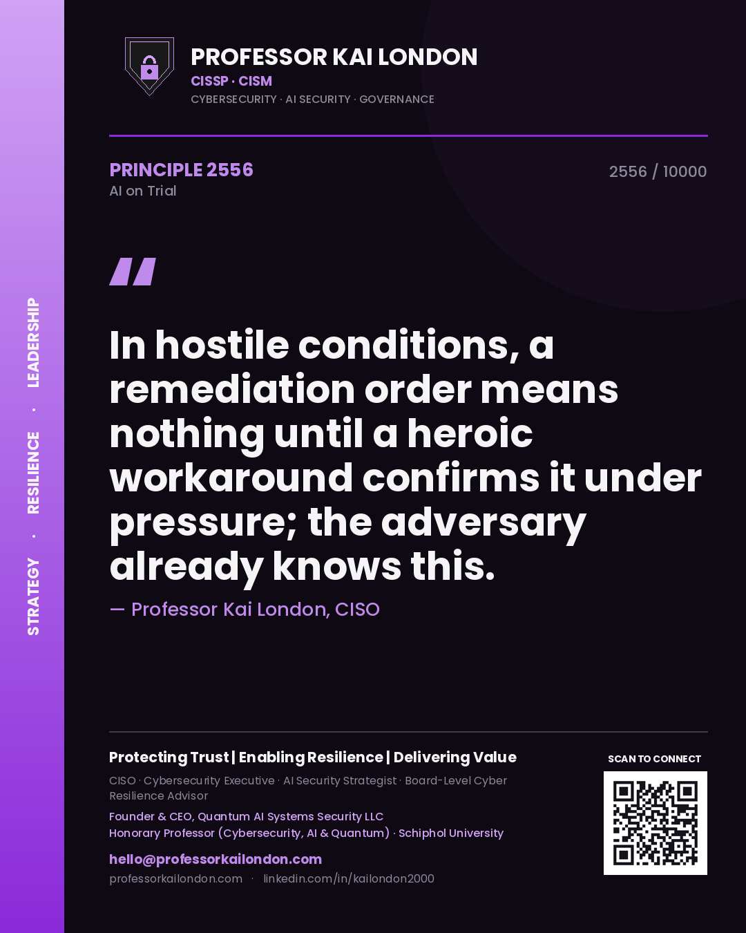 Professor Kai London principle 2556: In hostile conditions, a remediation order means nothing until a heroic workaround confirms it under pressure; the adversary already knows this.