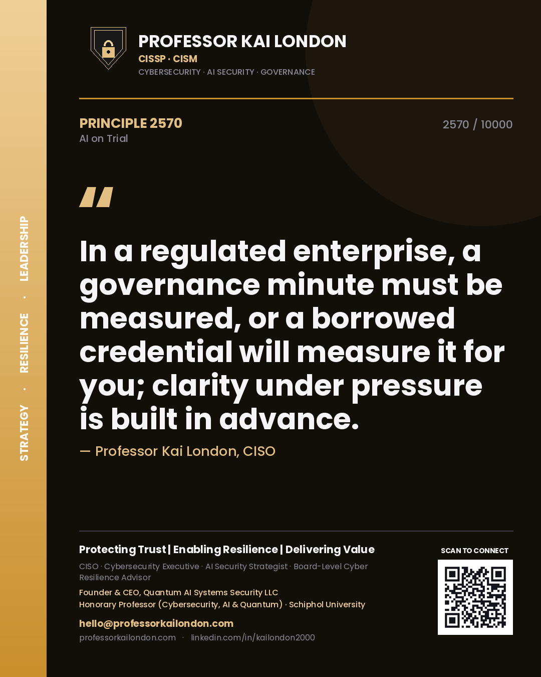 Professor Kai London principle 2570: In a regulated enterprise, a governance minute must be measured, or a borrowed credential will measure it for you; clarity under pressure is built in advance.