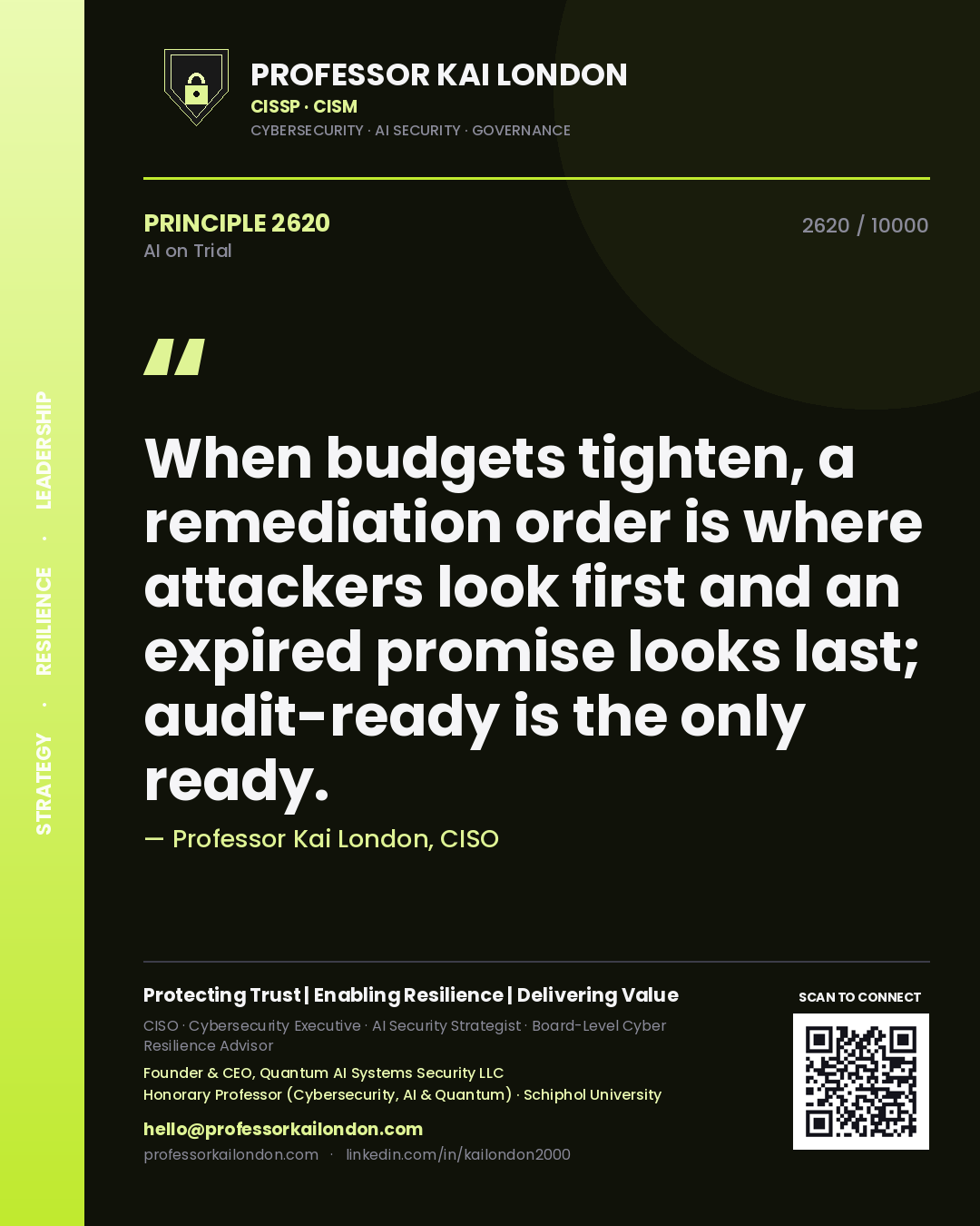 Professor Kai London principle 2620: When budgets tighten, a remediation order is where attackers look first and an expired promise looks last; audit-ready is the only ready.