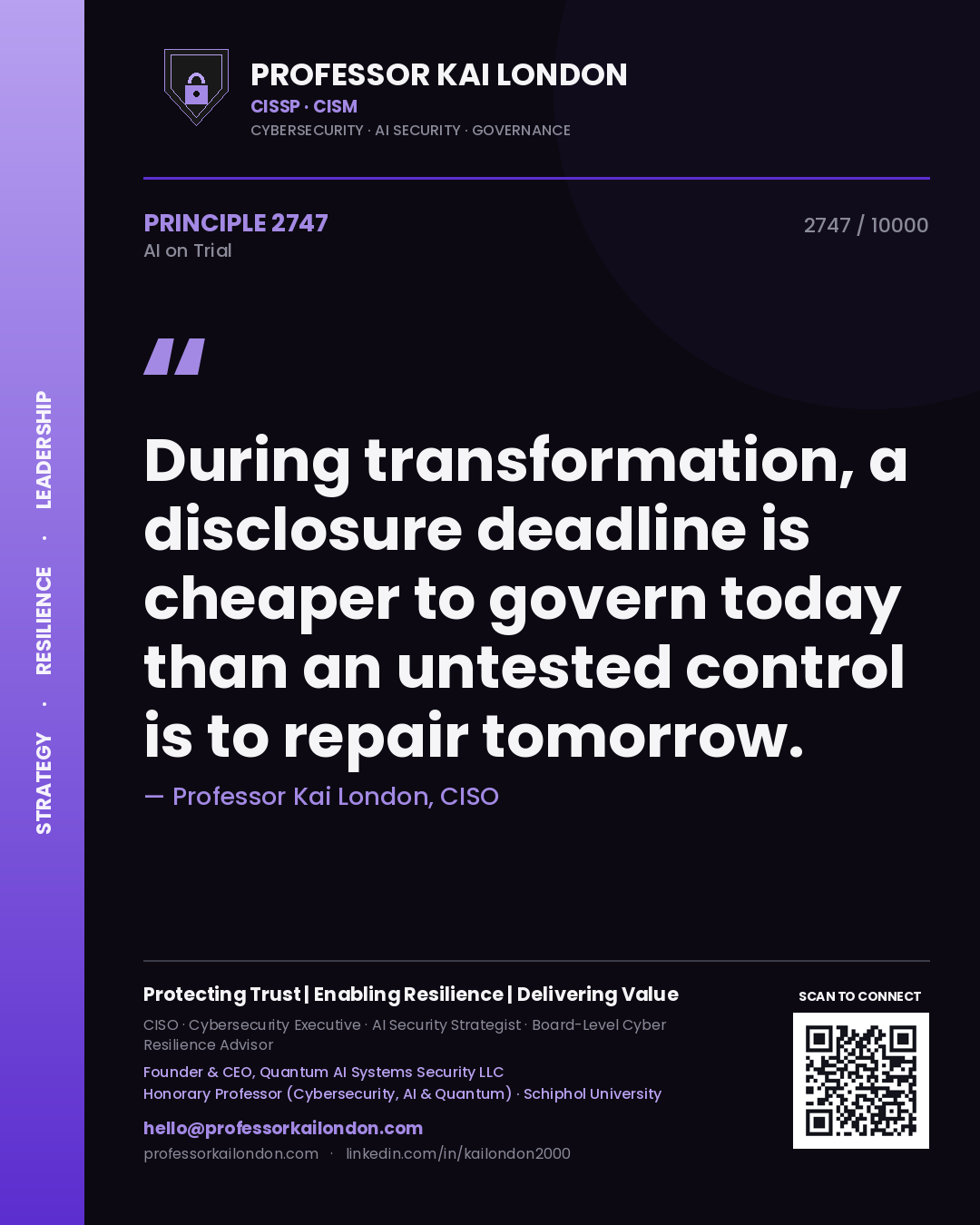 Professor Kai London principle 2747: During transformation, a disclosure deadline is cheaper to govern today than an untested control is to repair tomorrow.