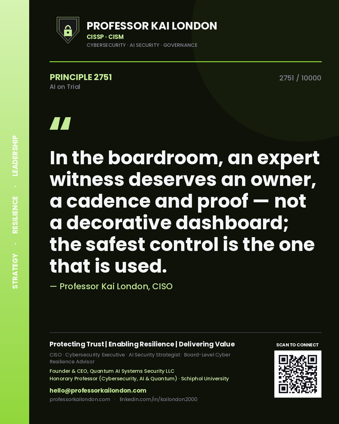 Professor Kai London principle 2751: In the boardroom, an expert witness deserves an owner, a cadence and proof — not a decorative dashboard; the safest control is the one that is used.