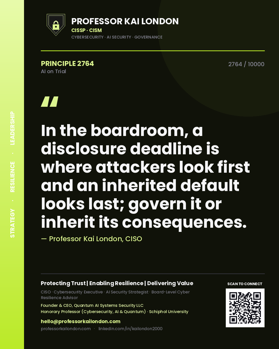 Professor Kai London principle 2764: In the boardroom, a disclosure deadline is where attackers look first and an inherited default looks last; govern it or inherit its consequences.