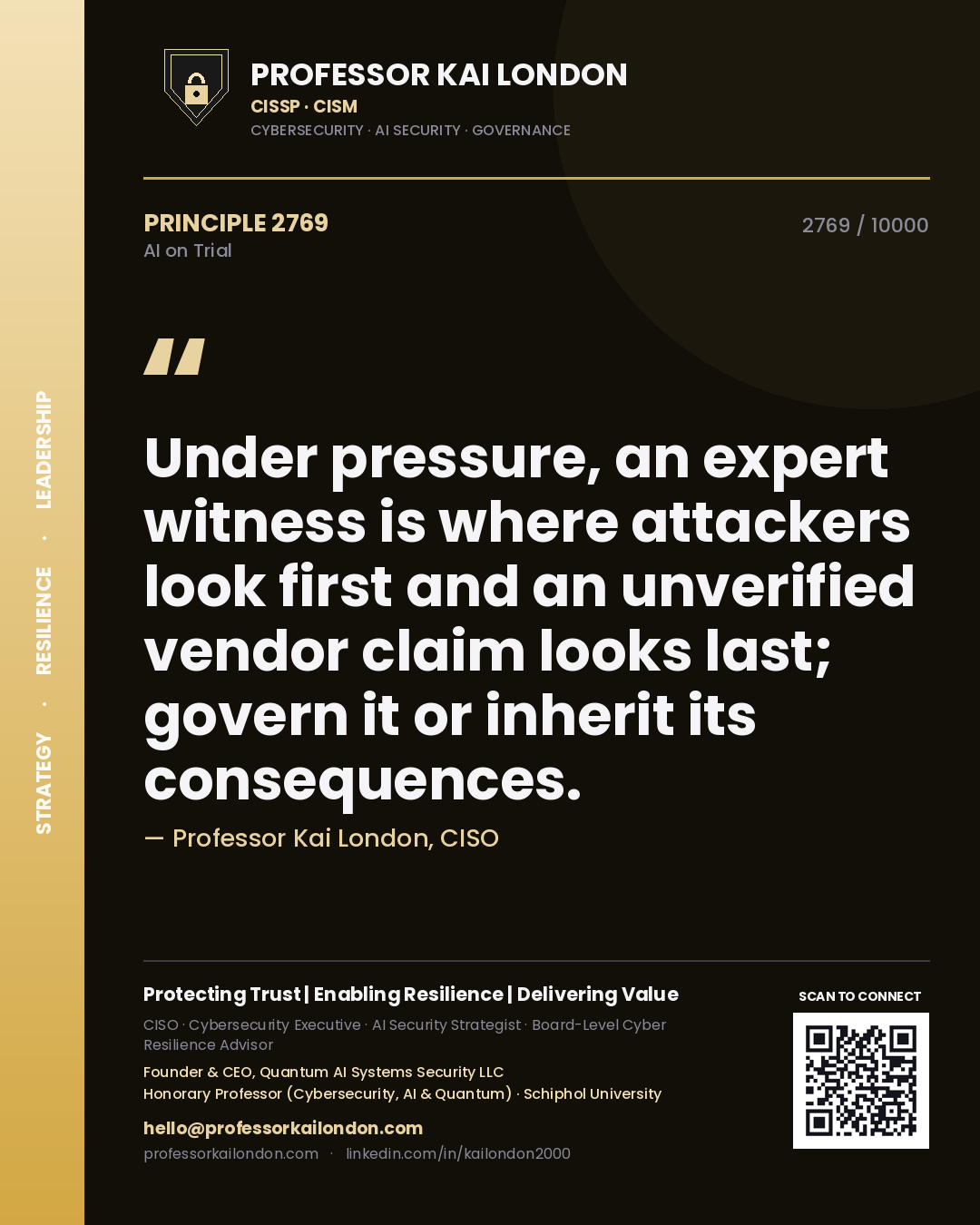 Professor Kai London principle 2769: Under pressure, an expert witness is where attackers look first and an unverified vendor claim looks last; govern it or inherit its consequences.