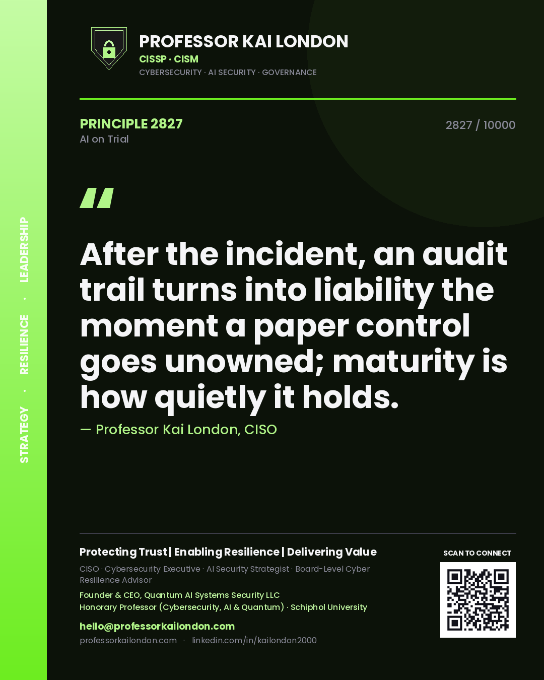 Professor Kai London principle 2827: After the incident, an audit trail turns into liability the moment a paper control goes unowned; maturity is how quietly it holds.