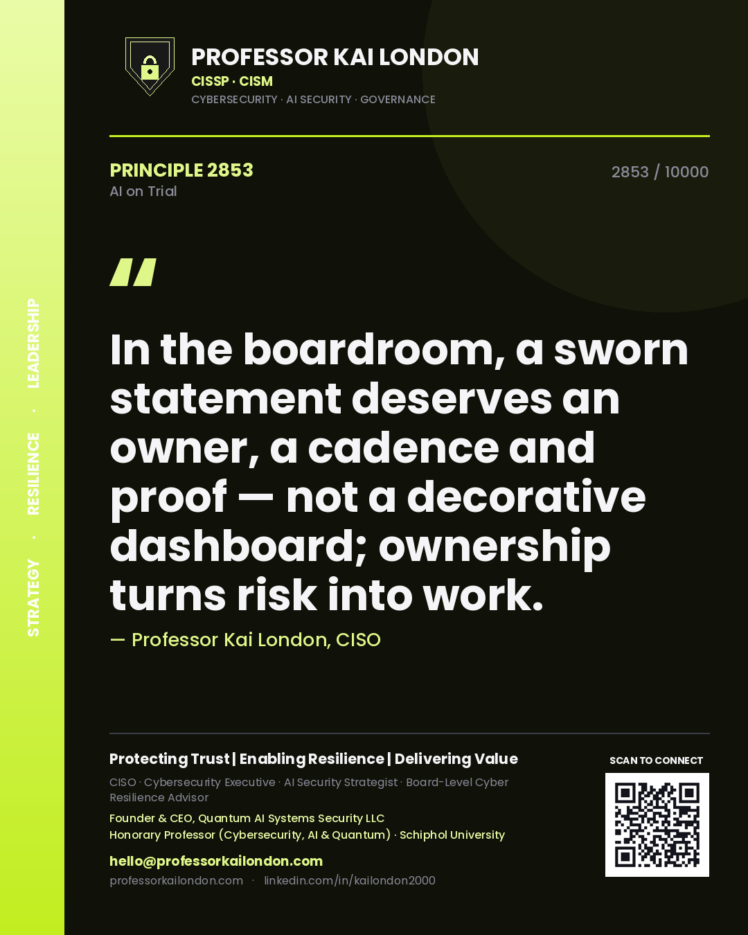 Professor Kai London principle 2853: In the boardroom, a sworn statement deserves an owner, a cadence and proof — not a decorative dashboard; ownership turns risk into work.