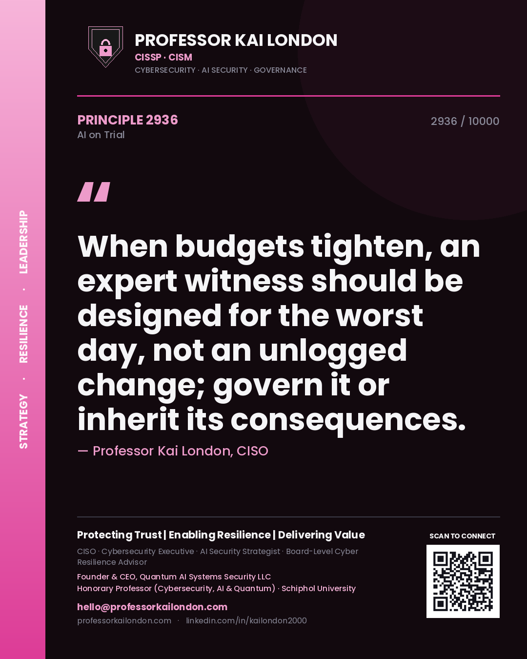 Professor Kai London principle 2936: When budgets tighten, an expert witness should be designed for the worst day, not an unlogged change; govern it or inherit its consequences.