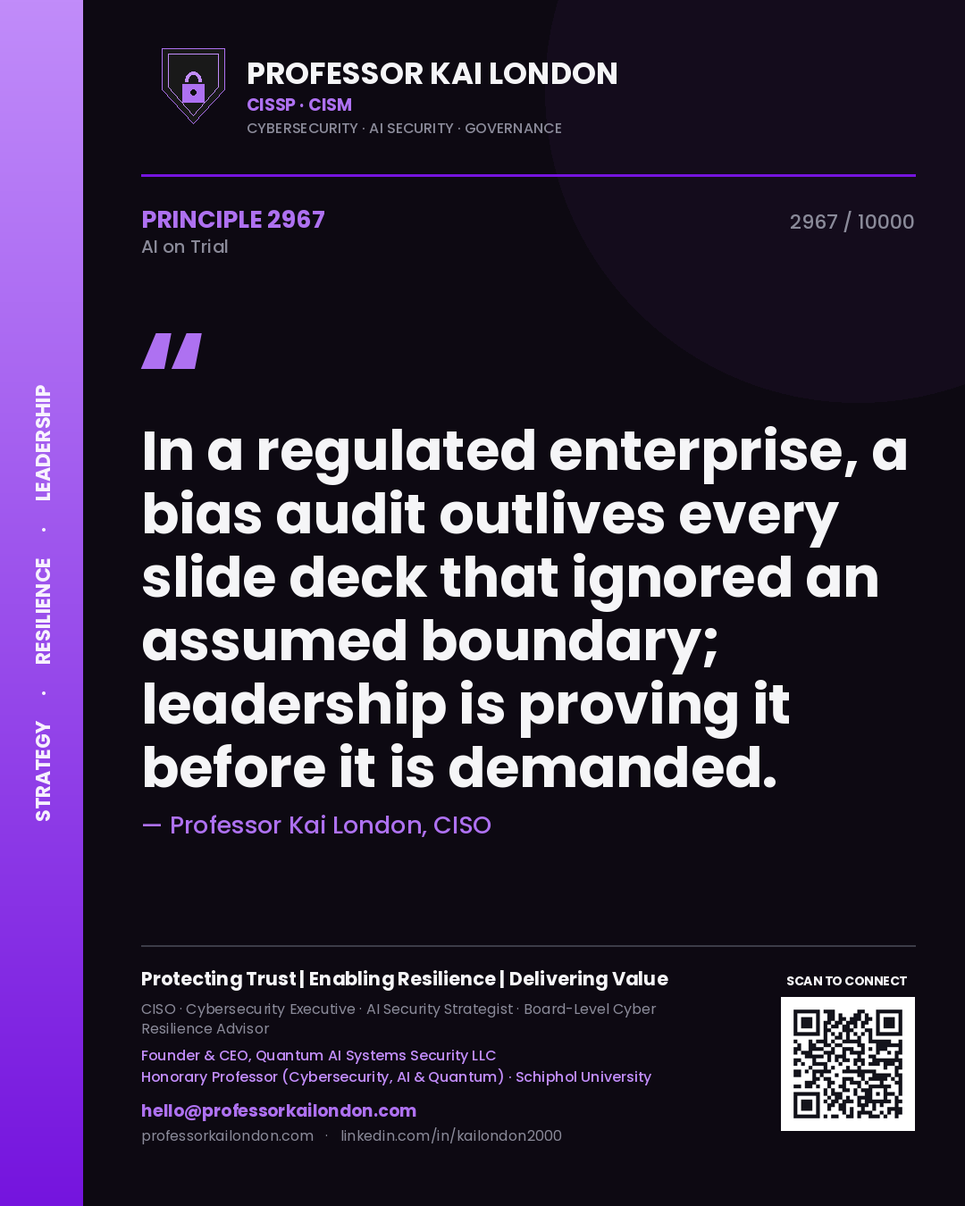 Professor Kai London principle 2967: In a regulated enterprise, a bias audit outlives every slide deck that ignored an assumed boundary; leadership is proving it before it is demanded.