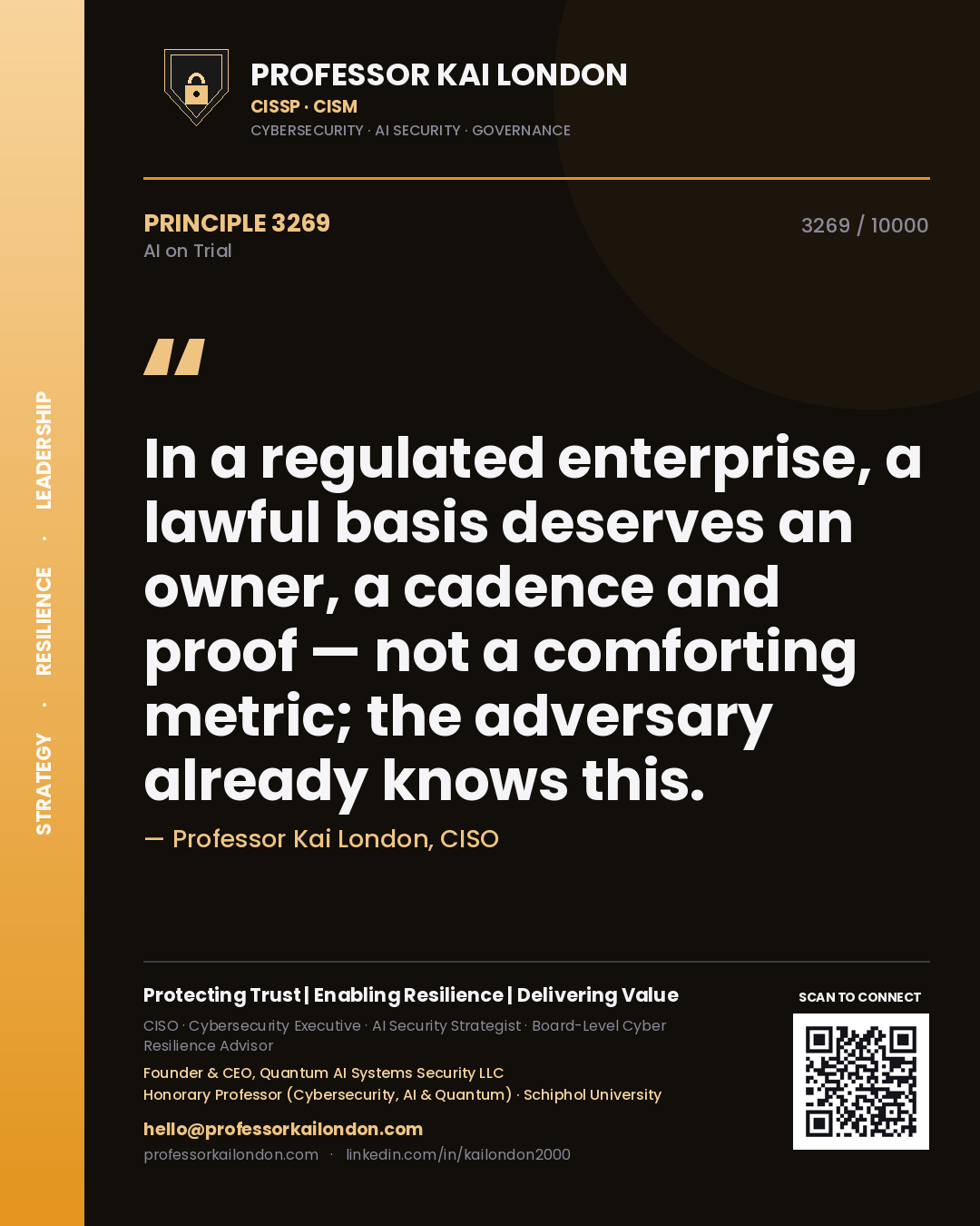 Professor Kai London principle 3269: In a regulated enterprise, a lawful basis deserves an owner, a cadence and proof — not a comforting metric; the adversary already knows this.