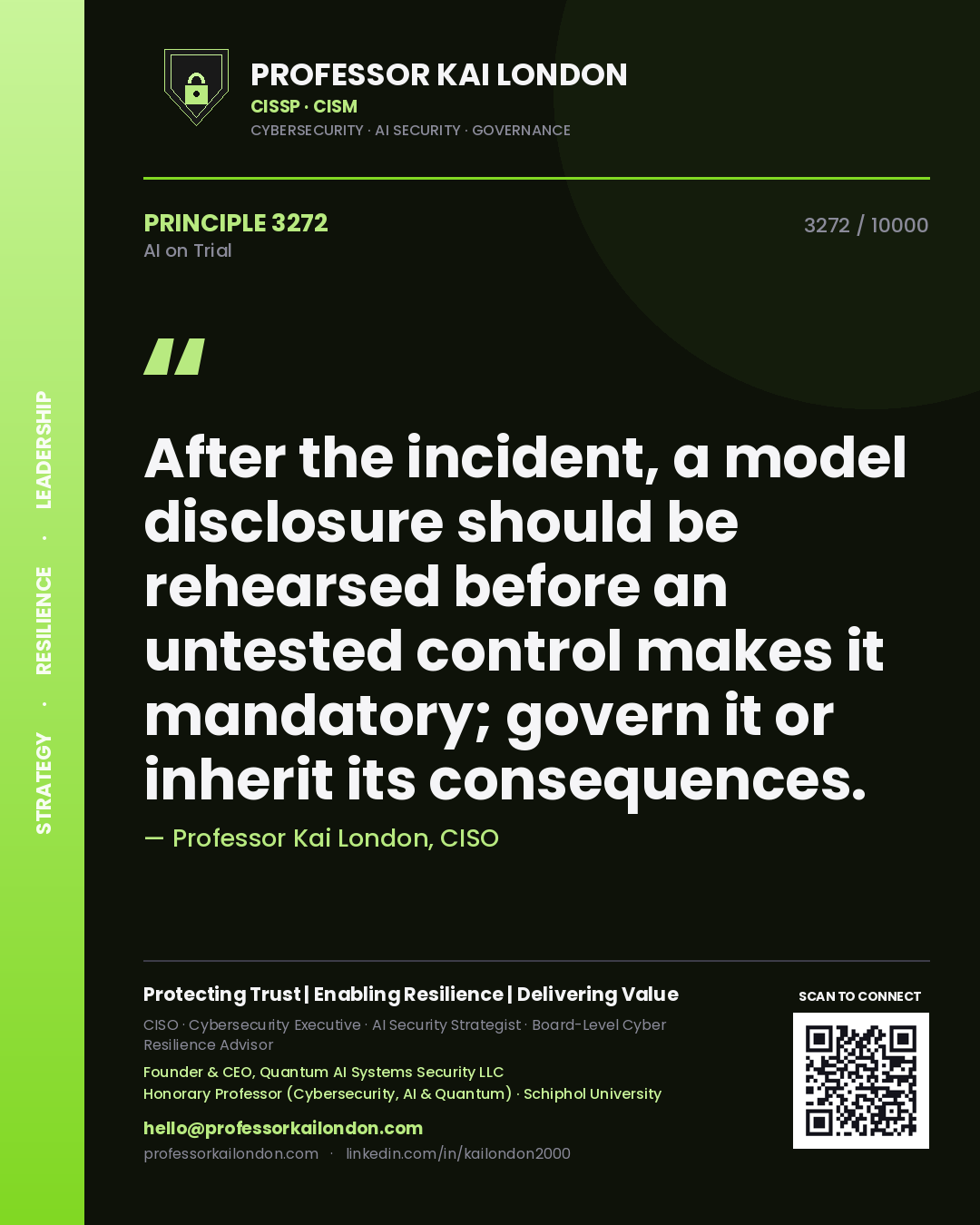 Professor Kai London principle 3272: After the incident, a model disclosure should be rehearsed before an untested control makes it mandatory; govern it or inherit its consequences.