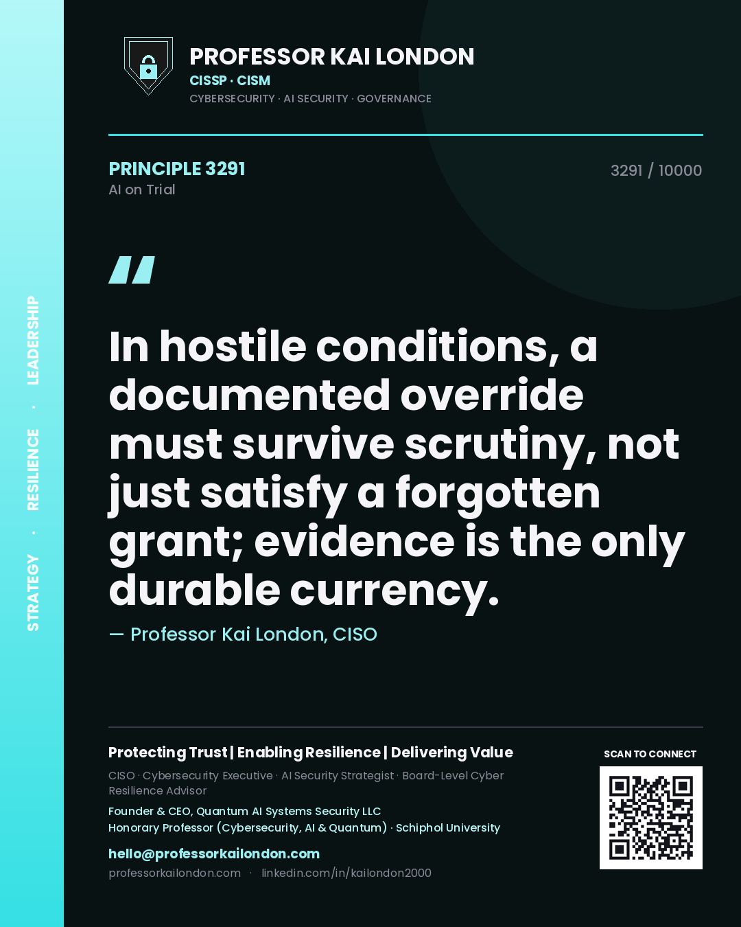 Professor Kai London principle 3291: In hostile conditions, a documented override must survive scrutiny, not just satisfy a forgotten grant; evidence is the only durable currency.