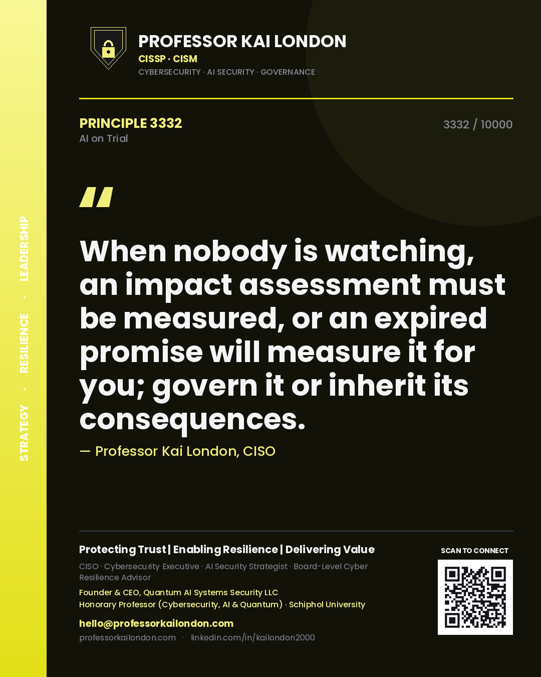 Professor Kai London principle 3332: When nobody is watching, an impact assessment must be measured, or an expired promise will measure it for you; govern it or inherit its consequences.