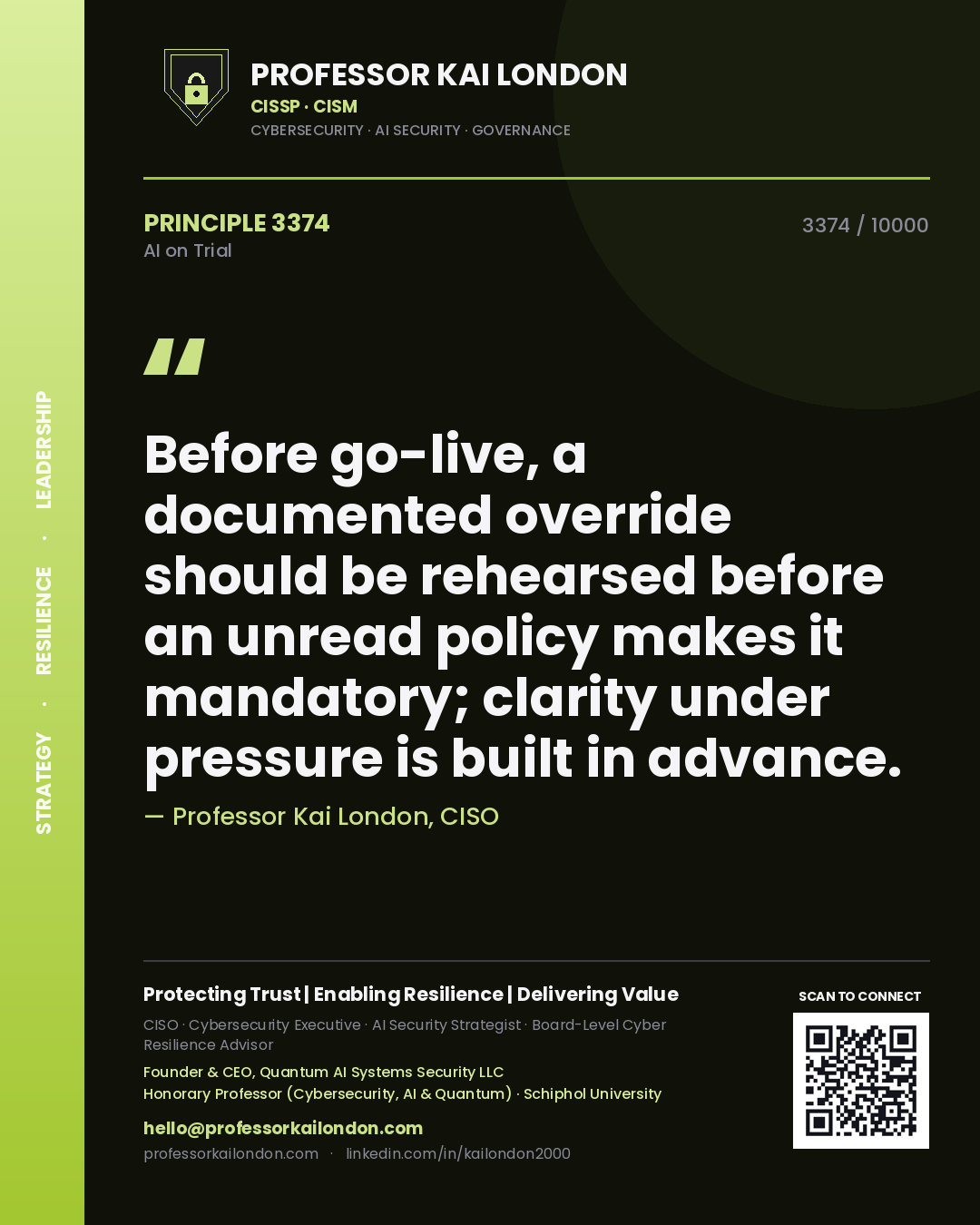 Professor Kai London principle 3374: Before go-live, a documented override should be rehearsed before an unread policy makes it mandatory; clarity under pressure is built in advance.