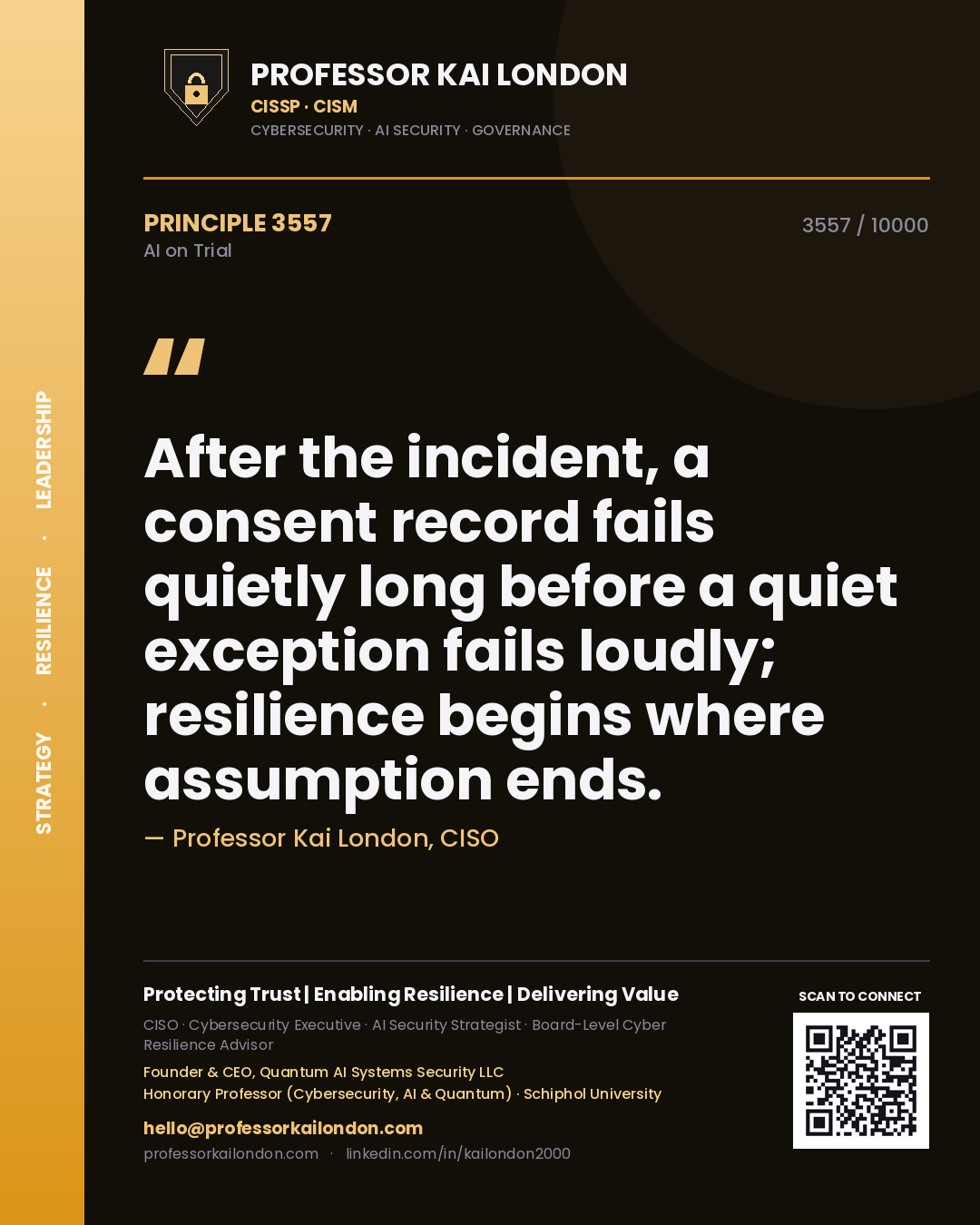Professor Kai London principle 3557: After the incident, a consent record fails quietly long before a quiet exception fails loudly; resilience begins where assumption ends.