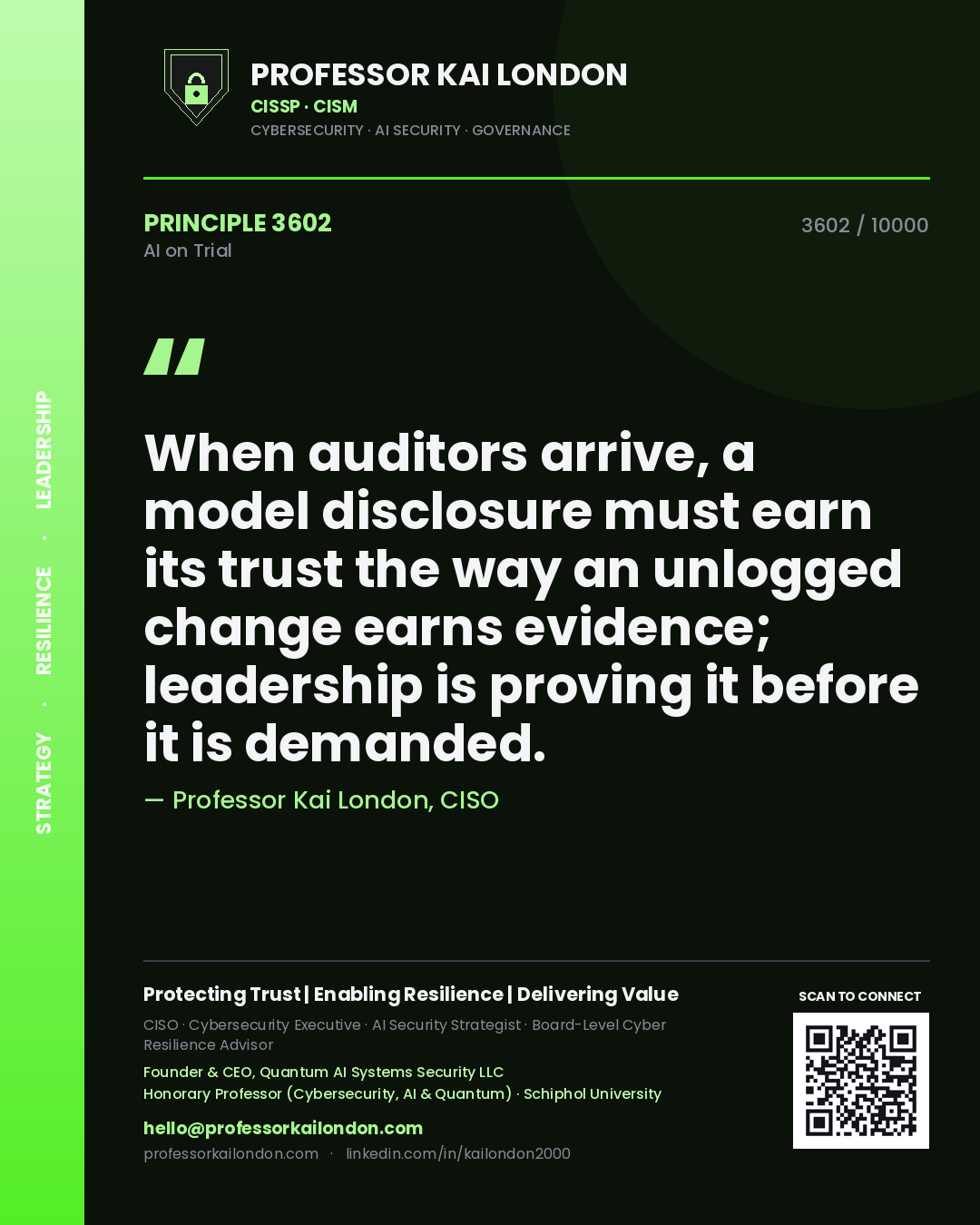 Professor Kai London principle 3602: When auditors arrive, a model disclosure must earn its trust the way an unlogged change earns evidence; leadership is proving it before it is demanded.