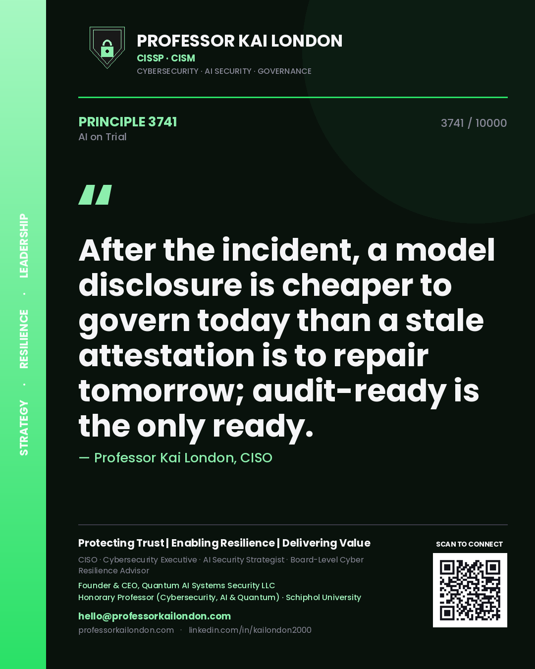 Professor Kai London principle 3741: After the incident, a model disclosure is cheaper to govern today than a stale attestation is to repair tomorrow; audit-ready is the only ready.