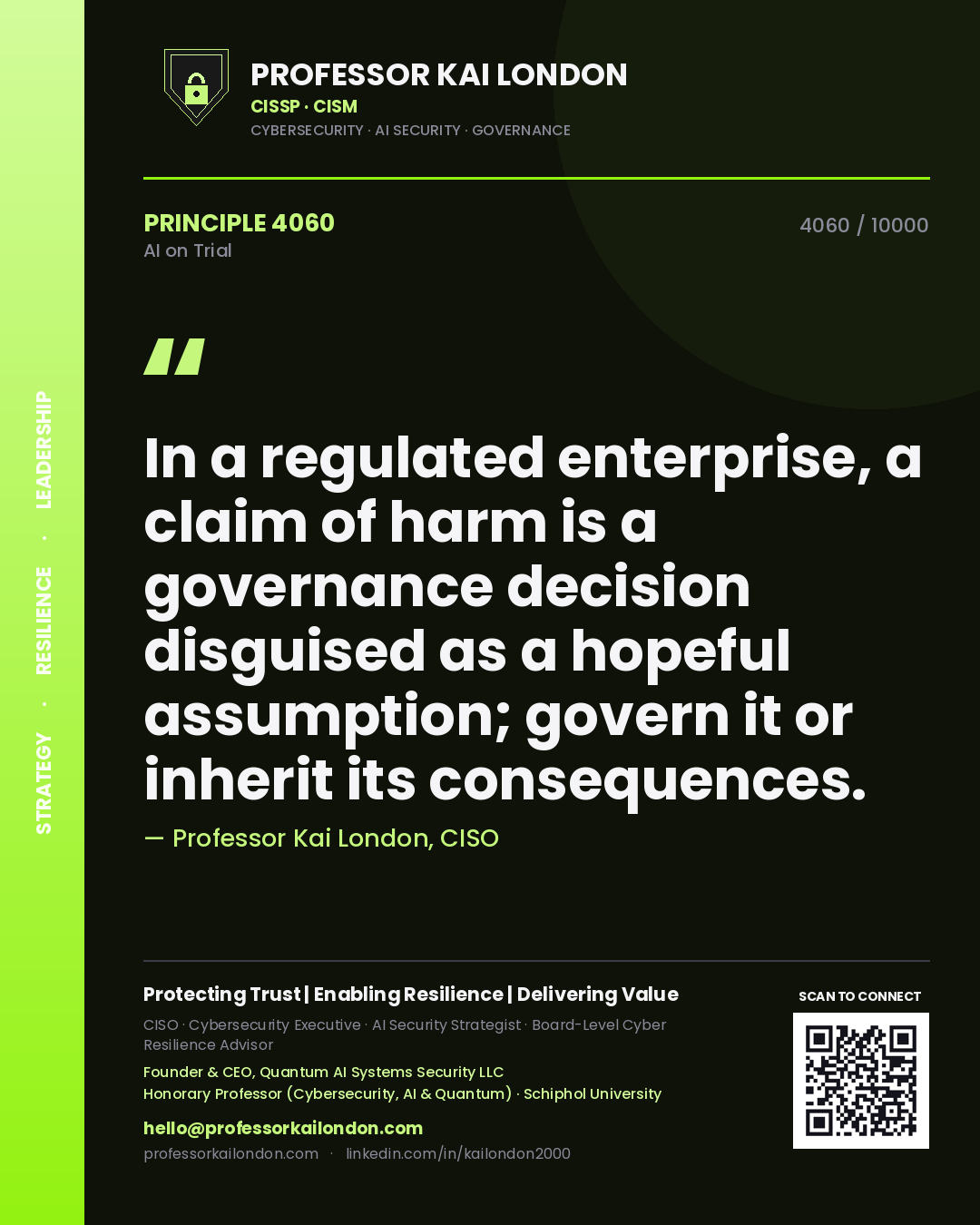 Professor Kai London principle 4060: In a regulated enterprise, a claim of harm is a governance decision disguised as a hopeful assumption; govern it or inherit its consequences.