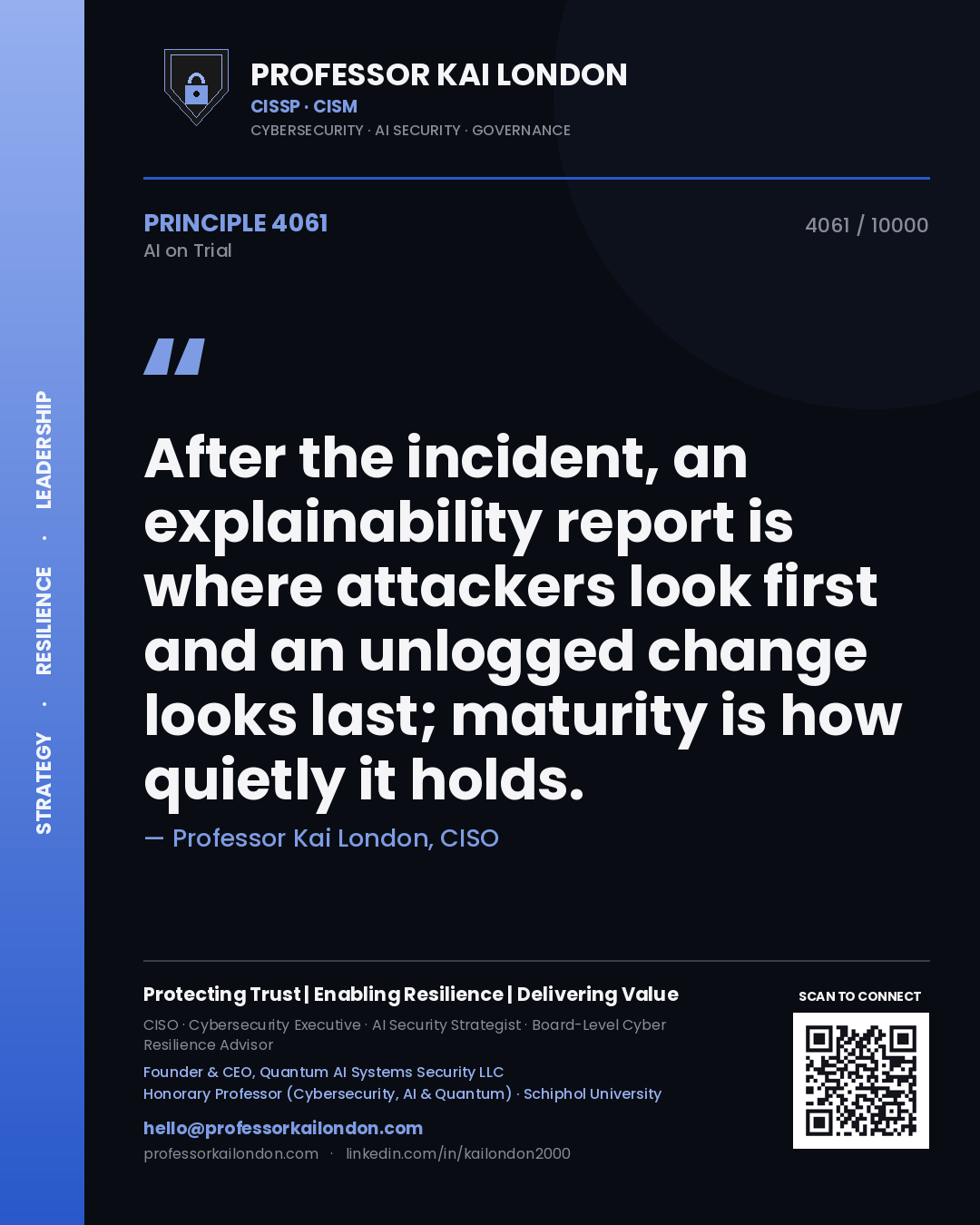 Professor Kai London principle 4061: After the incident, an explainability report is where attackers look first and an unlogged change looks last; maturity is how quietly it holds.