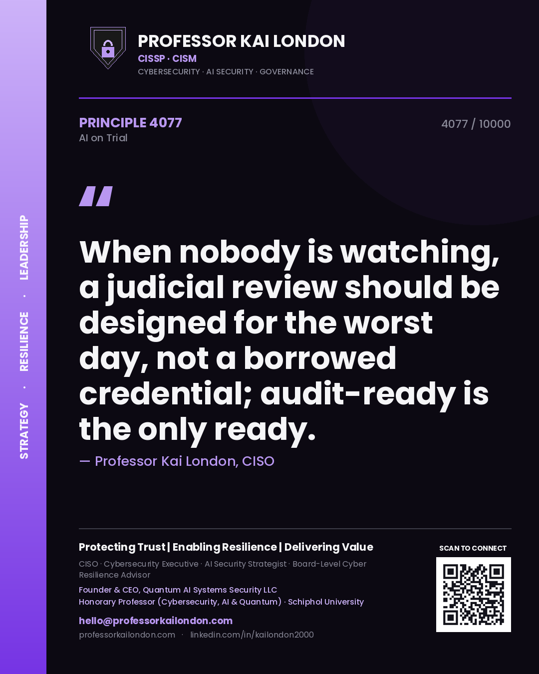 Professor Kai London principle 4077: When nobody is watching, a judicial review should be designed for the worst day, not a borrowed credential; audit-ready is the only ready.