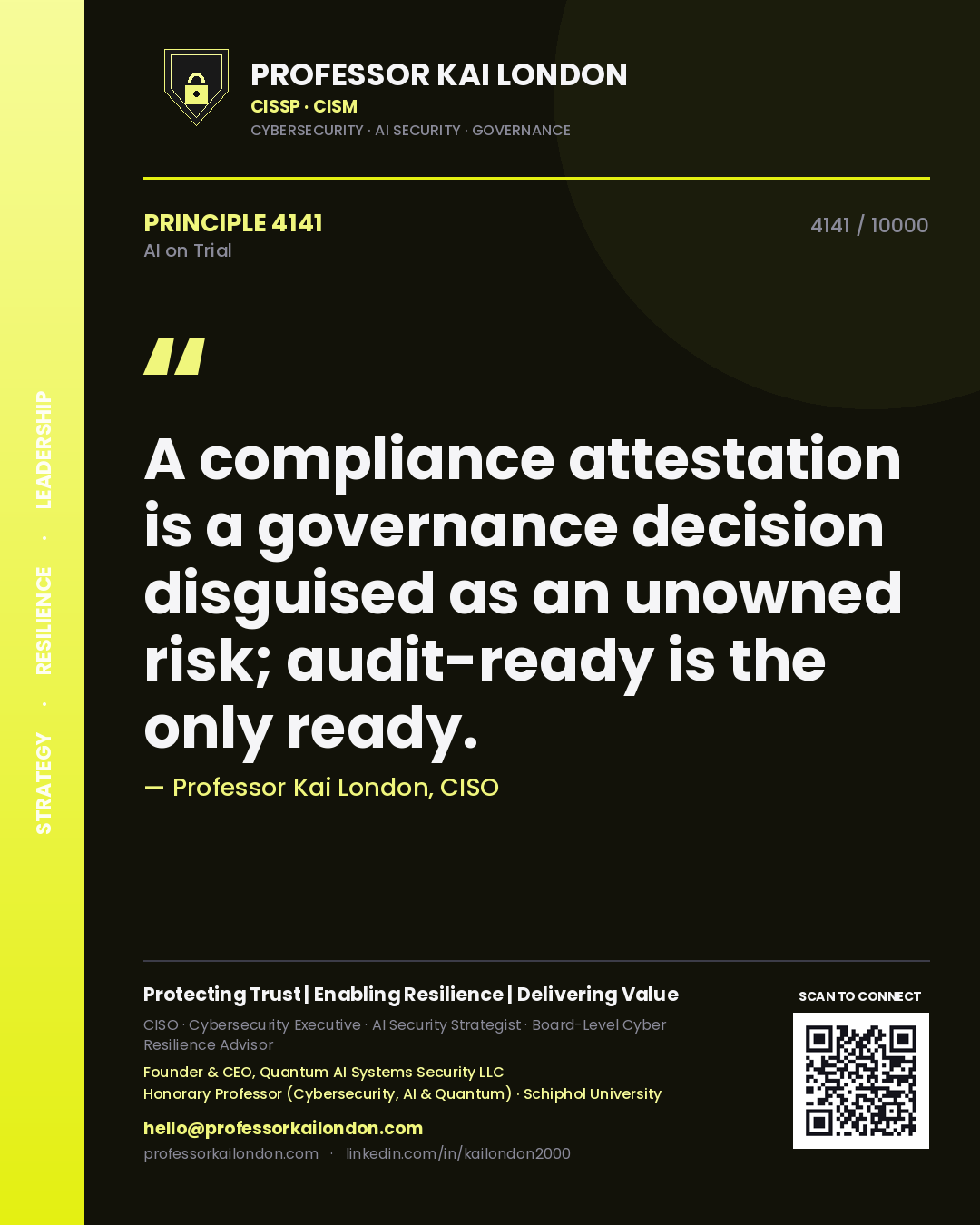Professor Kai London principle 4141: A compliance attestation is a governance decision disguised as an unowned risk; audit-ready is the only ready.