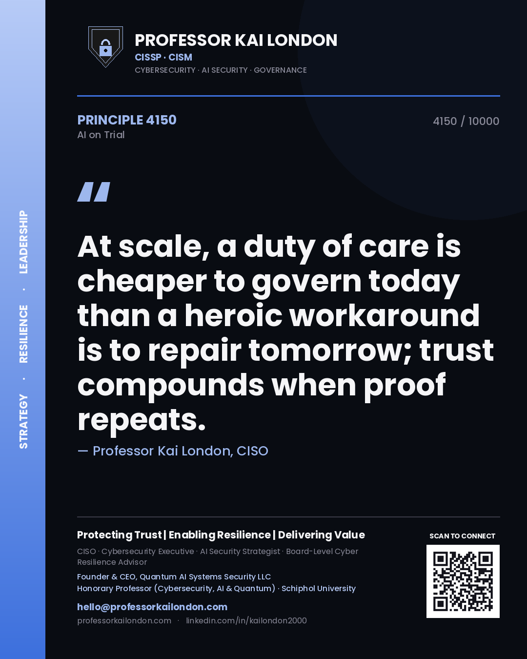 Professor Kai London principle 4150: At scale, a duty of care is cheaper to govern today than a heroic workaround is to repair tomorrow; trust compounds when proof repeats.