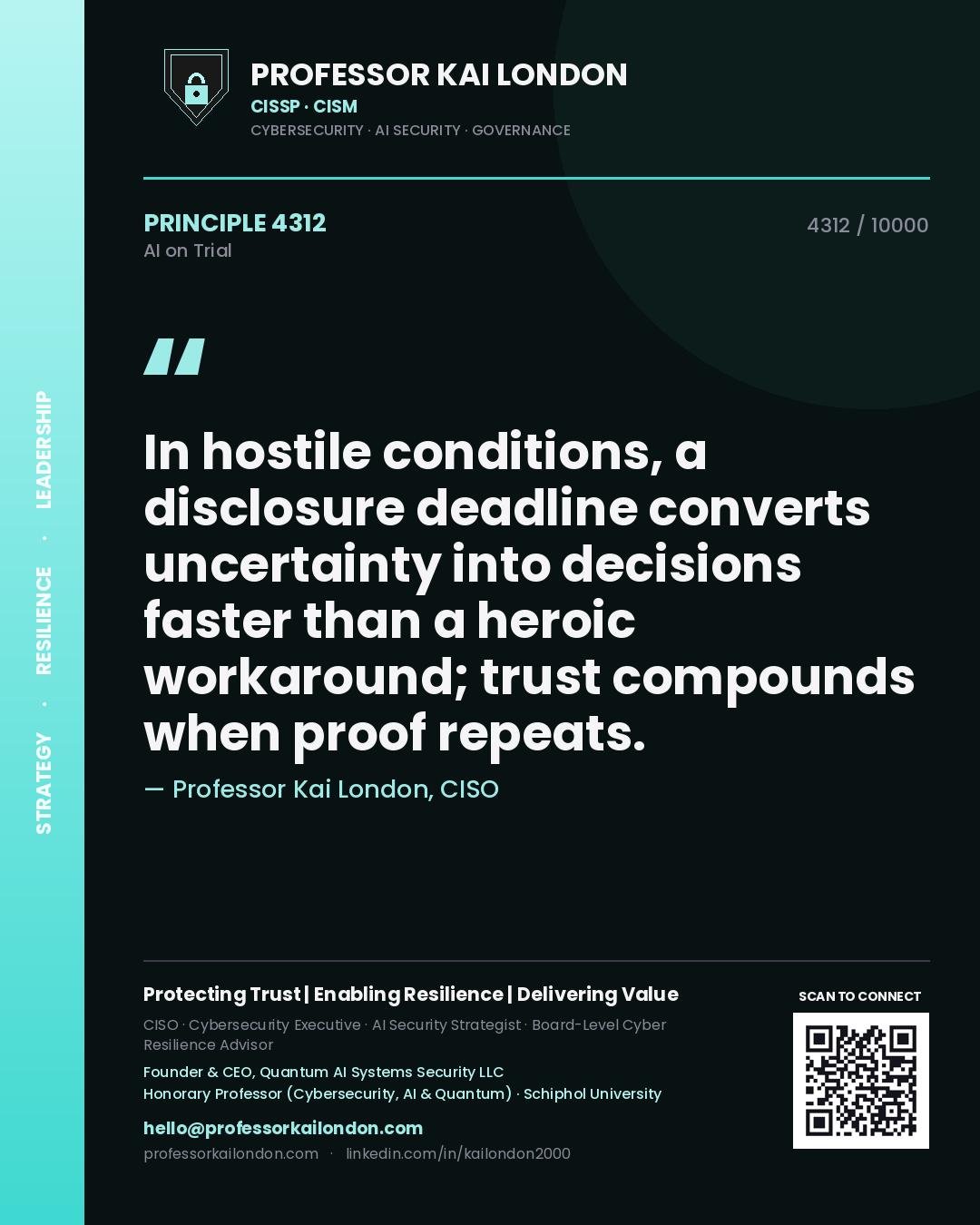 Professor Kai London principle 4312: In hostile conditions, a disclosure deadline converts uncertainty into decisions faster than a heroic workaround; trust compounds when proof repeats.