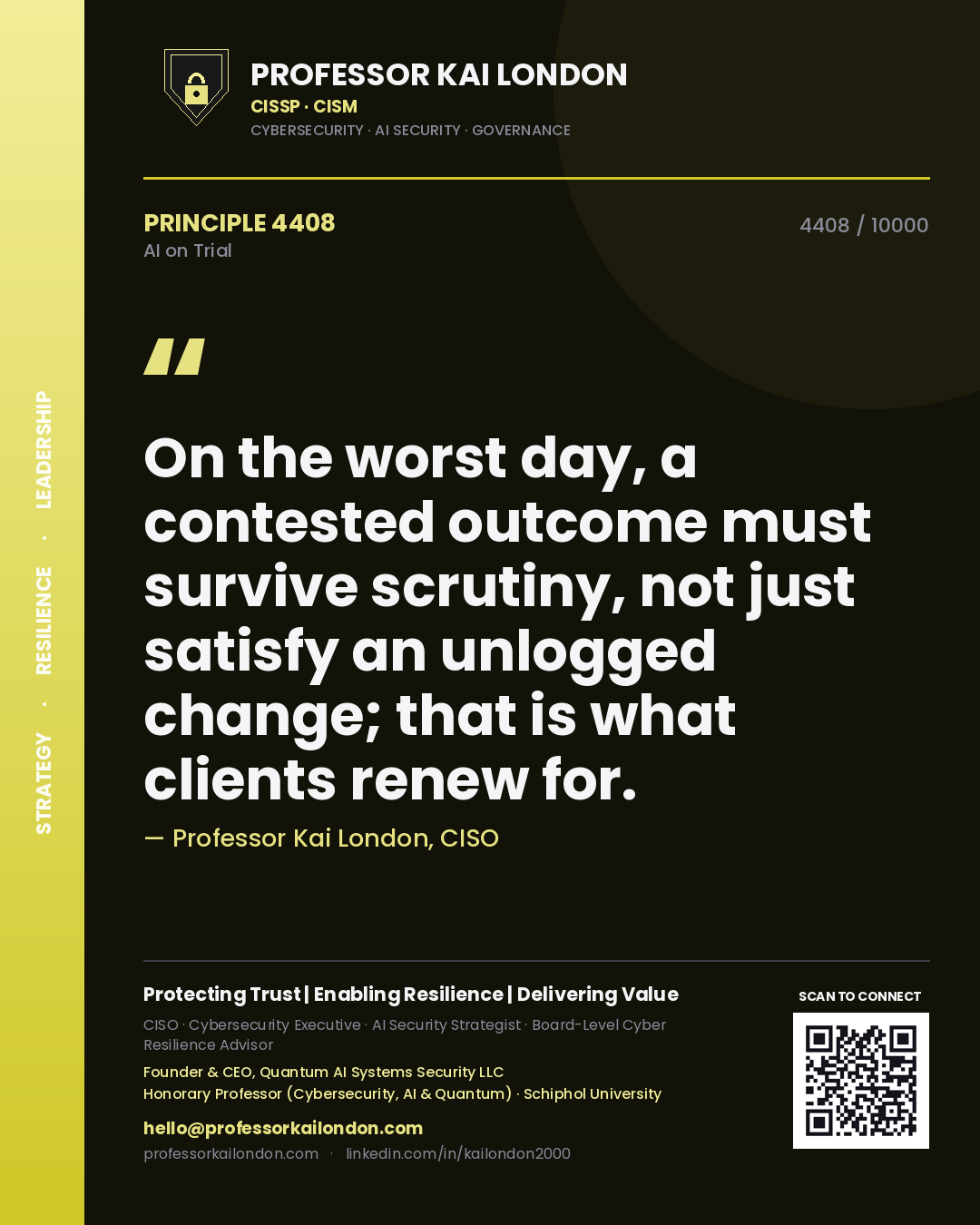 Professor Kai London principle 4408: On the worst day, a contested outcome must survive scrutiny, not just satisfy an unlogged change; that is what clients renew for.