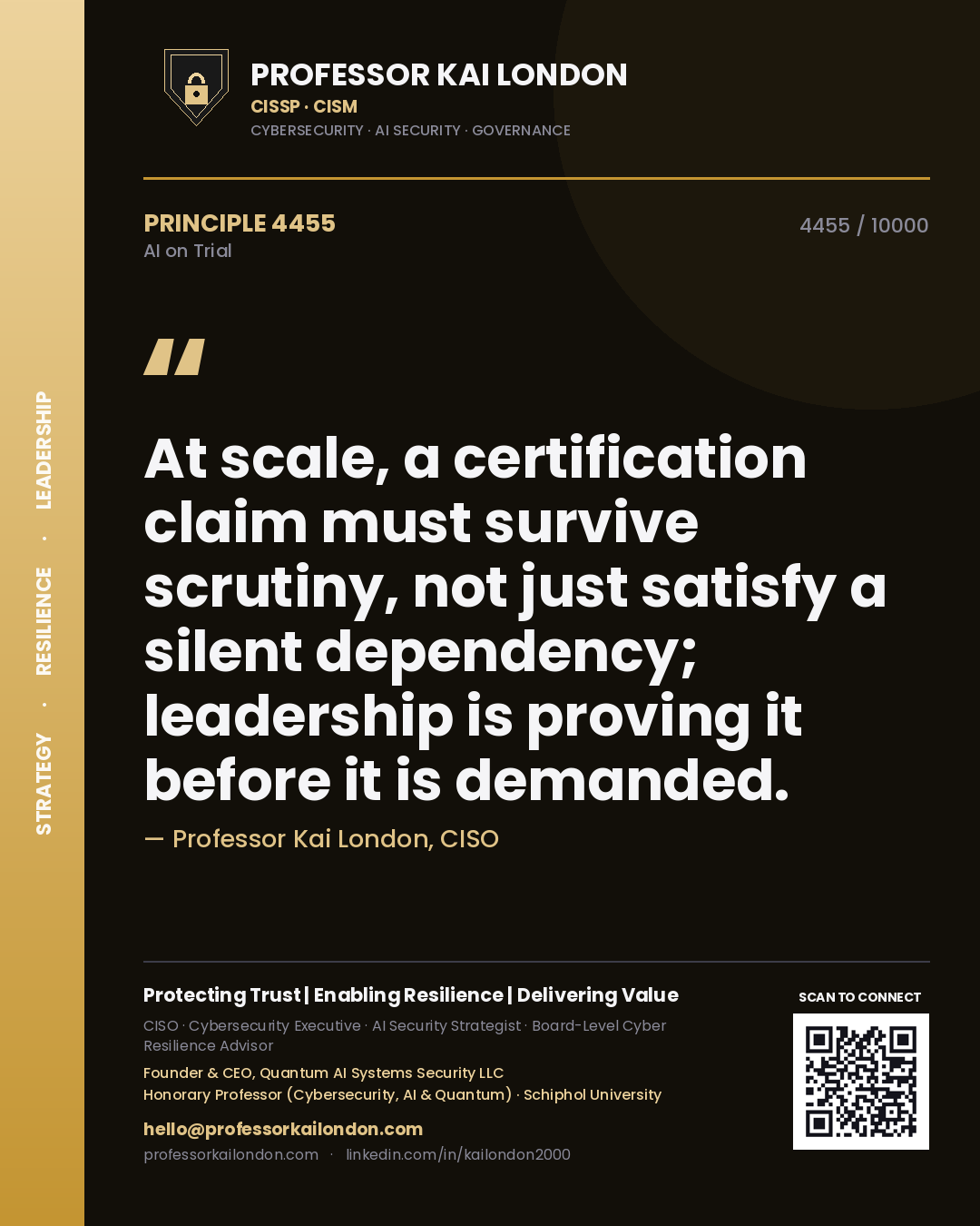Professor Kai London principle 4455: At scale, a certification claim must survive scrutiny, not just satisfy a silent dependency; leadership is proving it before it is demanded.