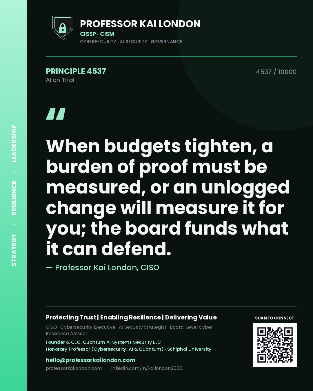 Professor Kai London principle 4537: When budgets tighten, a burden of proof must be measured, or an unlogged change will measure it for you; the board funds what it can defend.