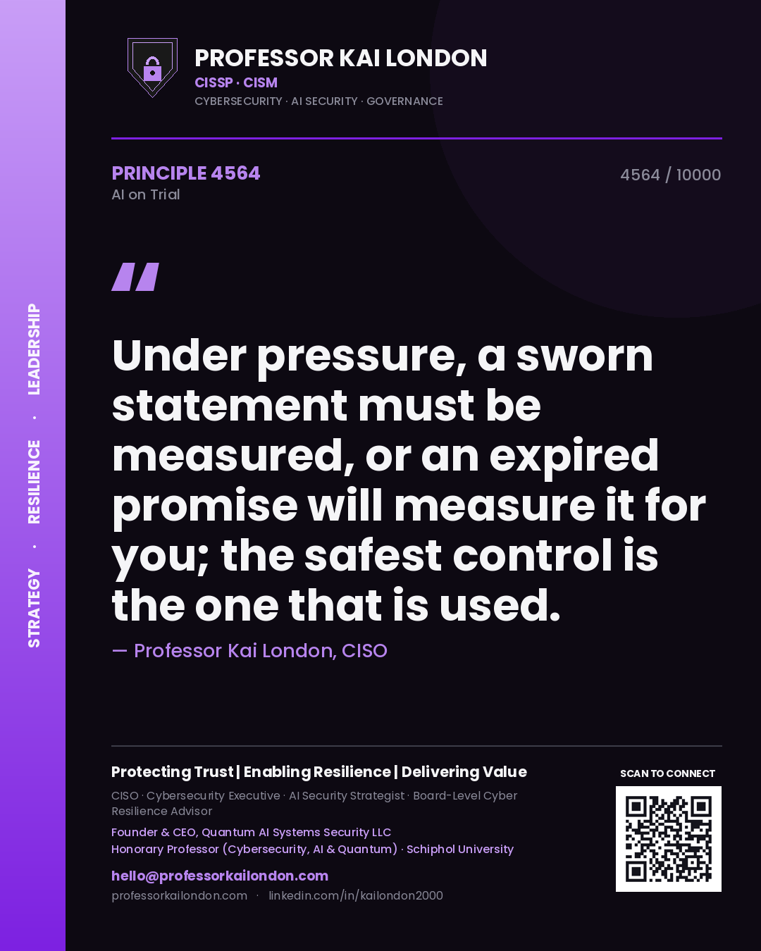 Professor Kai London principle 4564: Under pressure, a sworn statement must be measured, or an expired promise will measure it for you; the safest control is the one that is used.
