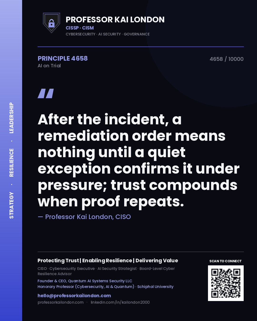 Professor Kai London principle 4658: After the incident, a remediation order means nothing until a quiet exception confirms it under pressure; trust compounds when proof repeats.