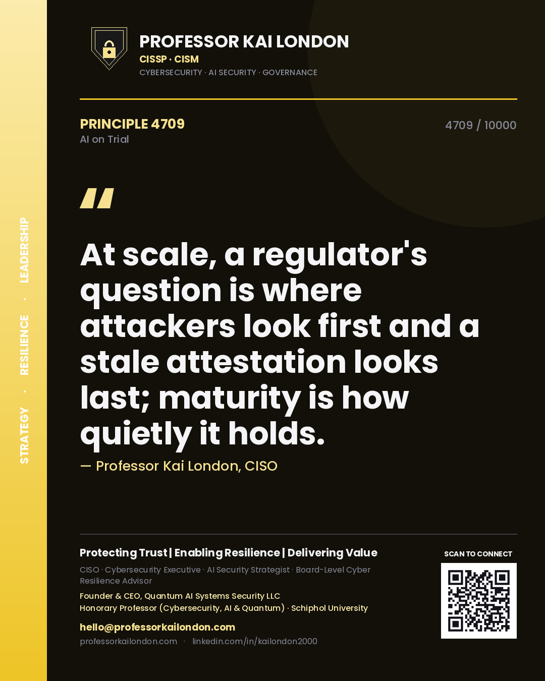 Professor Kai London principle 4709: At scale, a regulator's question is where attackers look first and a stale attestation looks last; maturity is how quietly it holds.