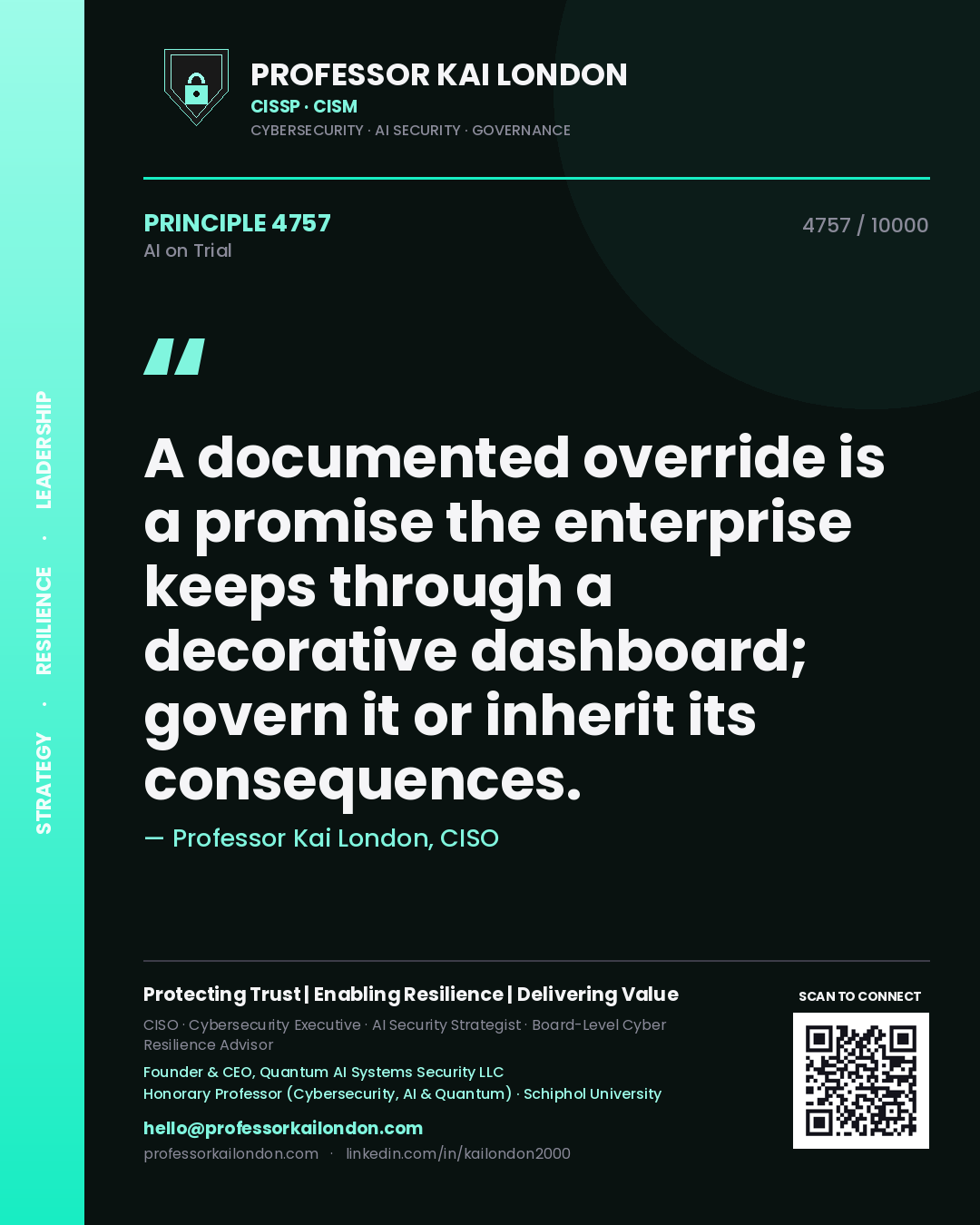 Professor Kai London principle 4757: A documented override is a promise the enterprise keeps through a decorative dashboard; govern it or inherit its consequences.