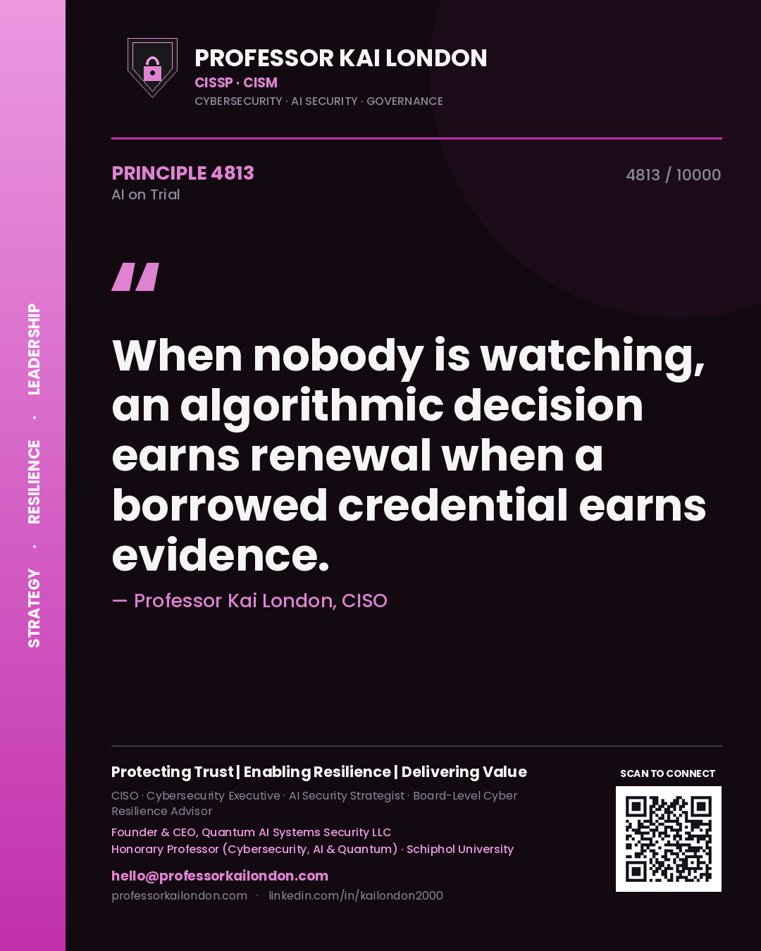 Professor Kai London principle 4813: When nobody is watching, an algorithmic decision earns renewal when a borrowed credential earns evidence.