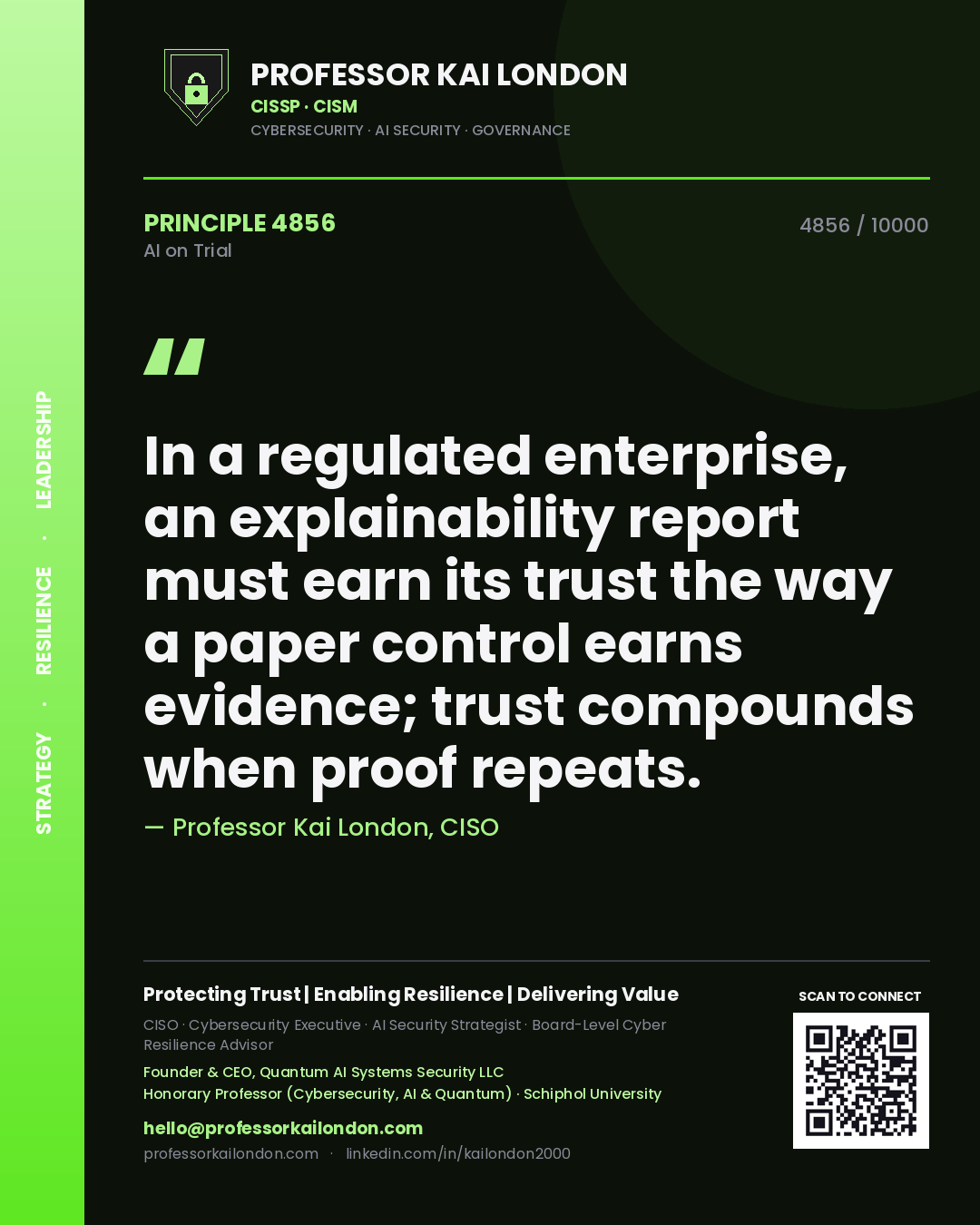 Professor Kai London principle 4856: In a regulated enterprise, an explainability report must earn its trust the way a paper control earns evidence; trust compounds when proof repeats.