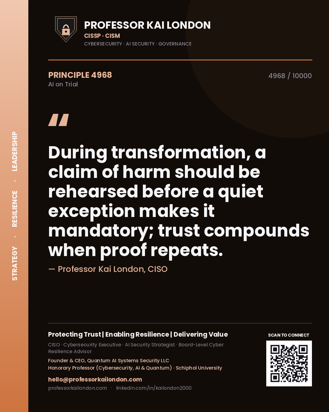 Professor Kai London principle 4968: During transformation, a claim of harm should be rehearsed before a quiet exception makes it mandatory; trust compounds when proof repeats.