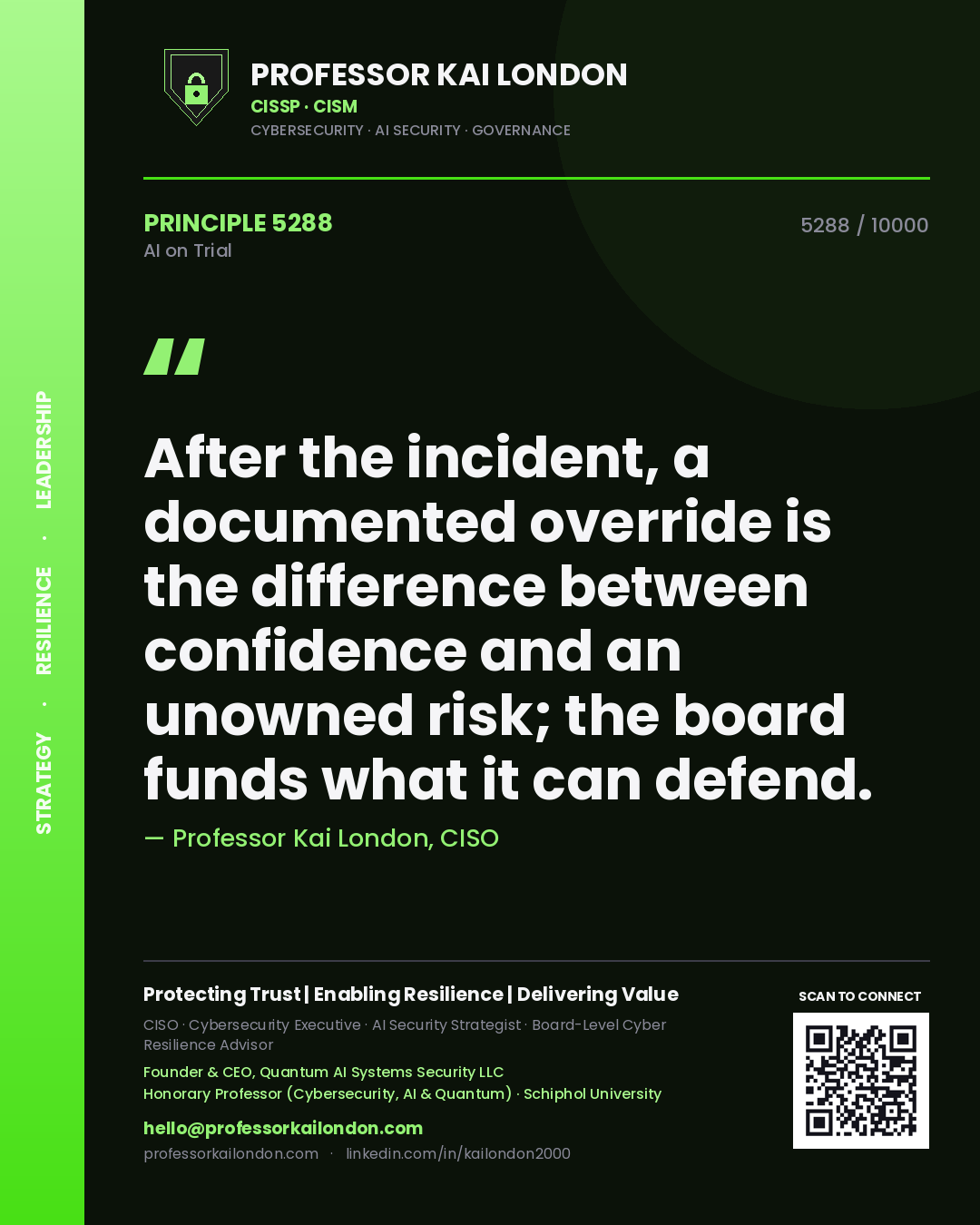 Professor Kai London principle 5288: After the incident, a documented override is the difference between confidence and an unowned risk; the board funds what it can defend.