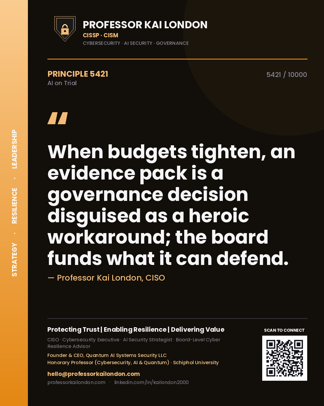 Professor Kai London principle 5421: When budgets tighten, an evidence pack is a governance decision disguised as a heroic workaround; the board funds what it can defend.