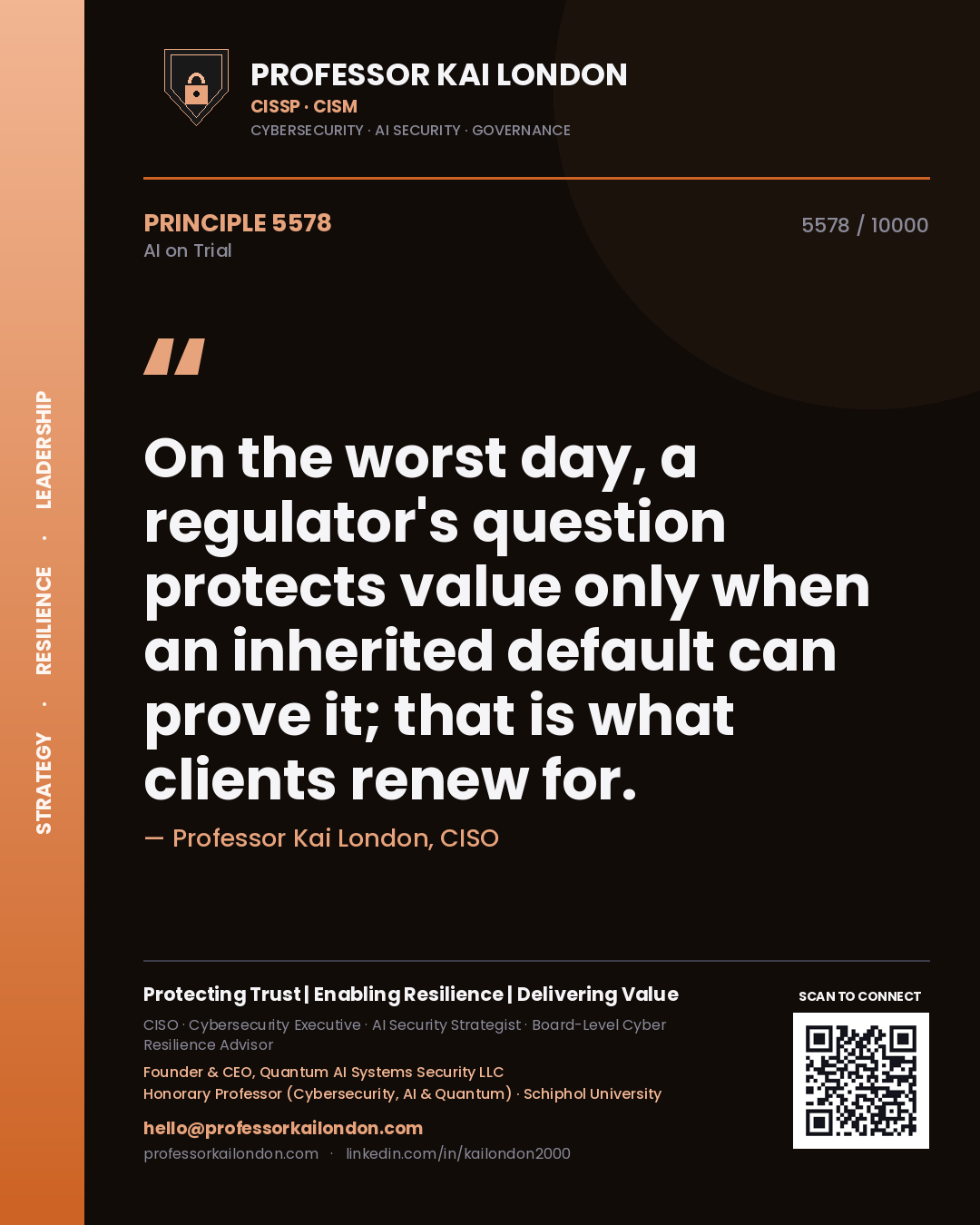 Professor Kai London principle 5578: On the worst day, a regulator's question protects value only when an inherited default can prove it; that is what clients renew for.