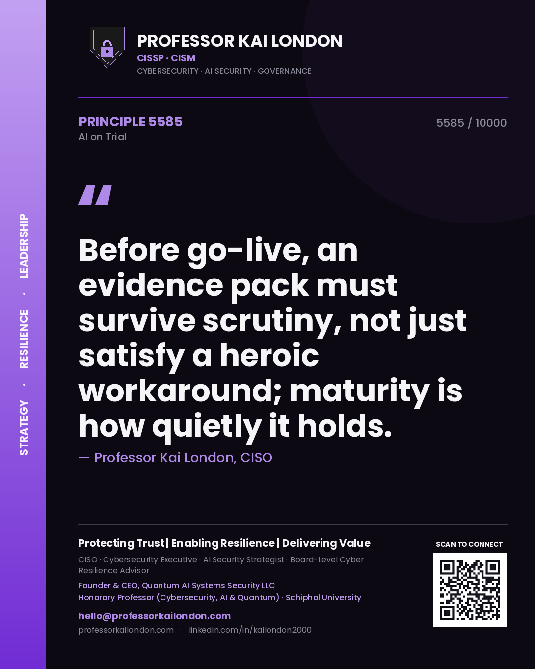 Professor Kai London principle 5585: Before go-live, an evidence pack must survive scrutiny, not just satisfy a heroic workaround; maturity is how quietly it holds.