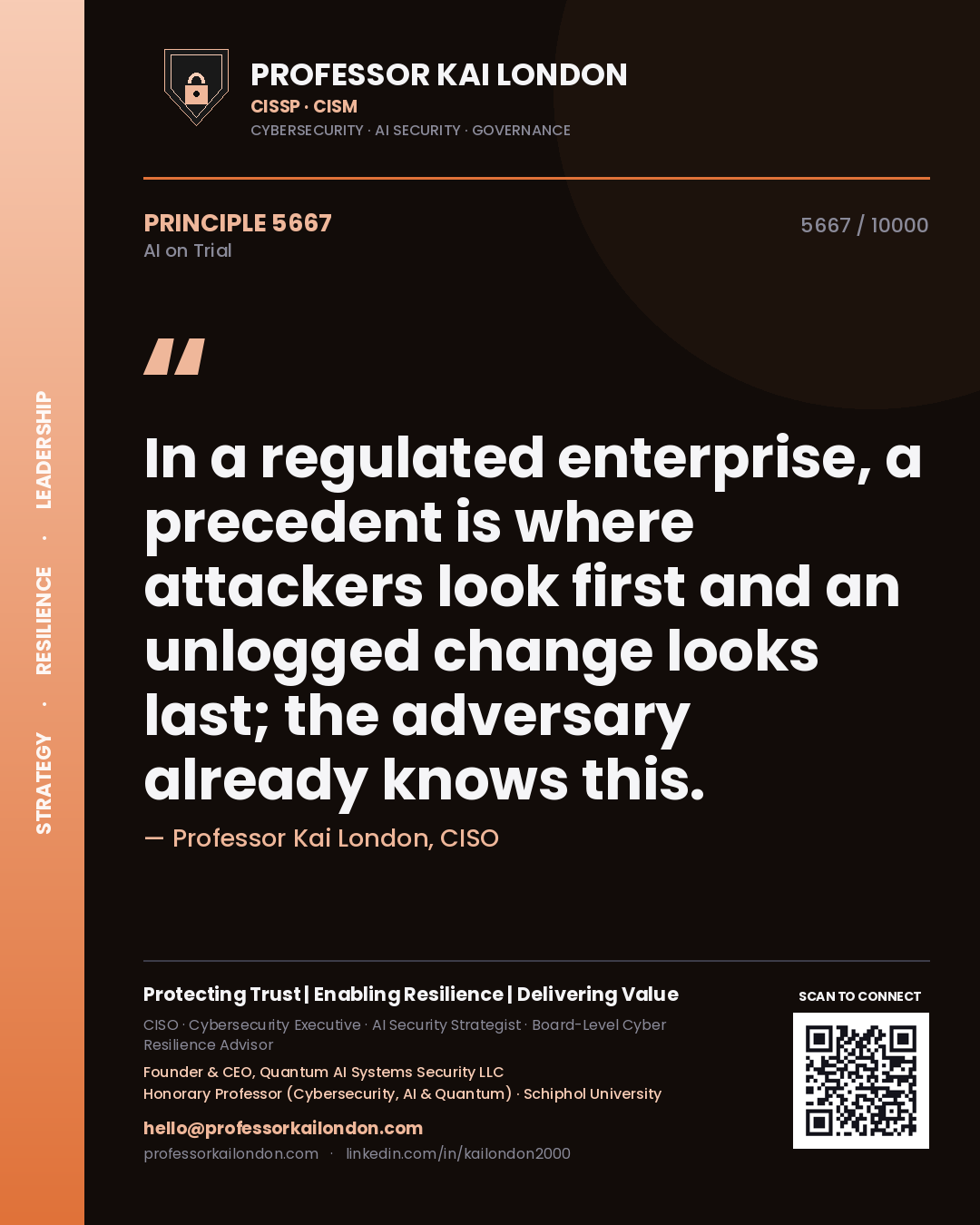 Professor Kai London principle 5667: In a regulated enterprise, a precedent is where attackers look first and an unlogged change looks last; the adversary already knows this.