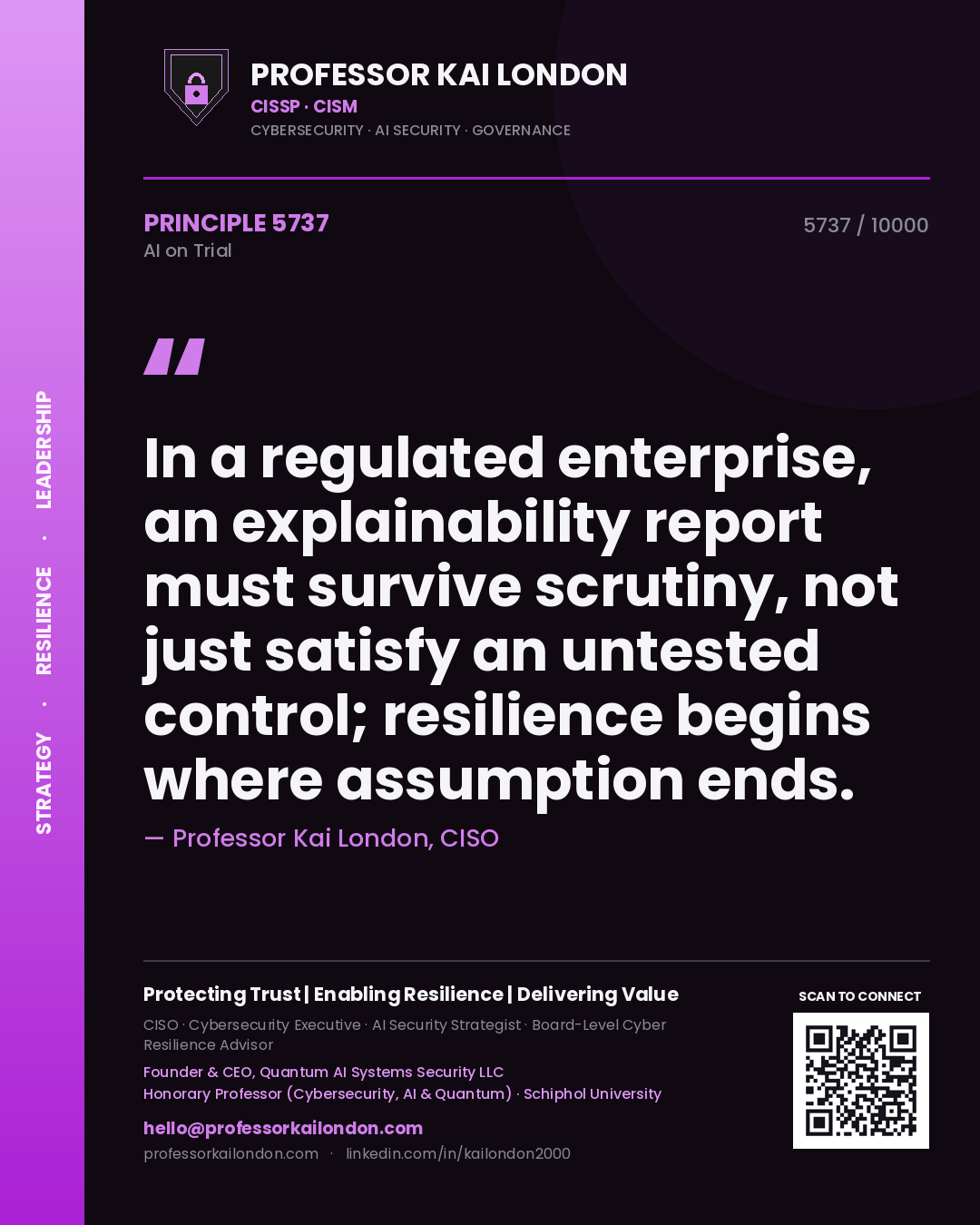 Quote card by Professor Kai London reading 'In a regulated enterprise, an explainability report must survive scrutiny, not just satisfy an untested control; resilience begins where assumption ends.'. From the book AI on Trial.