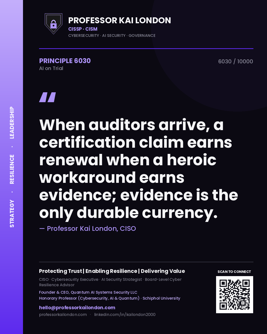 Professor Kai London principle 6030: When auditors arrive, a certification claim earns renewal when a heroic workaround earns evidence; evidence is the only durable currency.