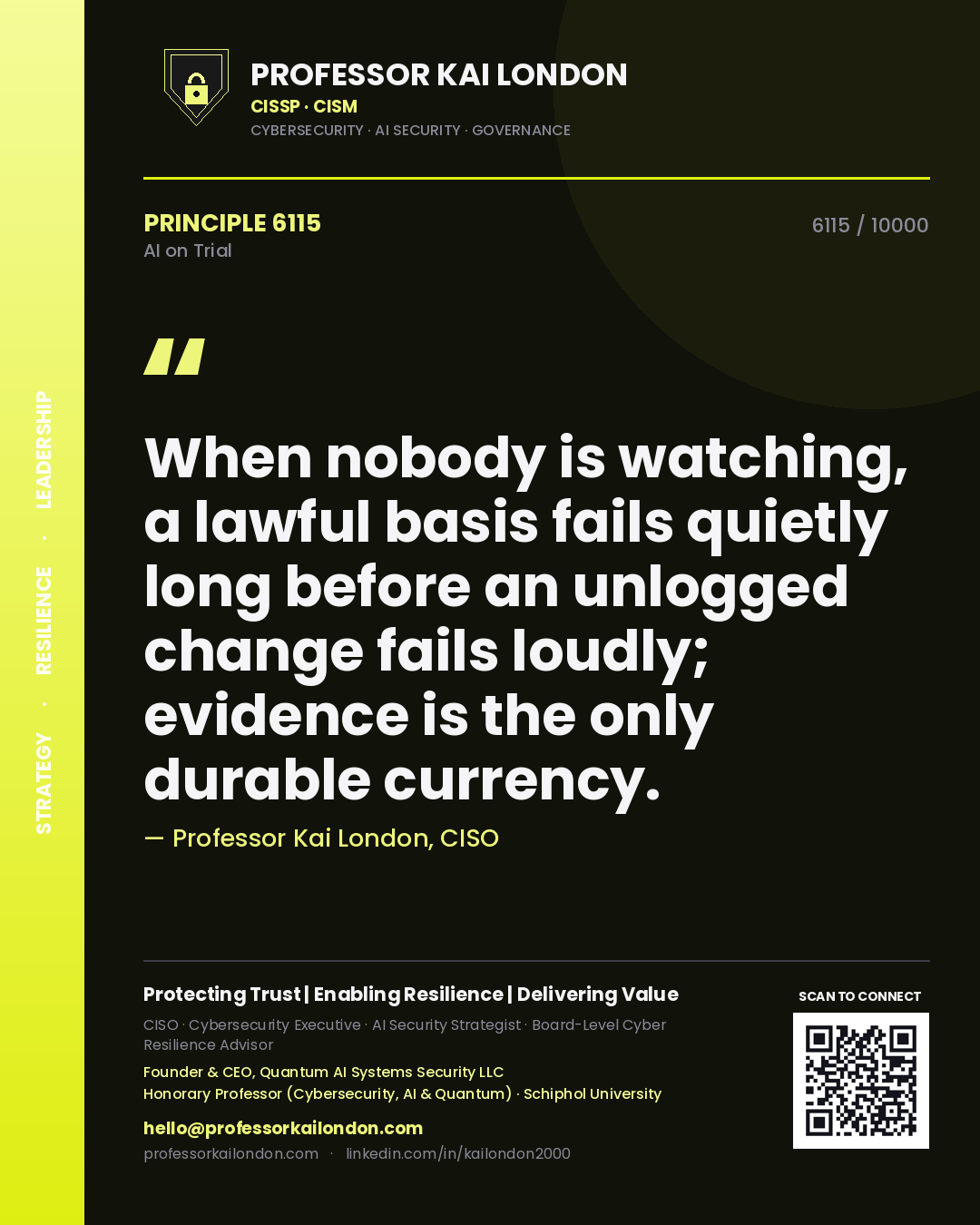 Professor Kai London principle 6115: When nobody is watching, a lawful basis fails quietly long before an unlogged change fails loudly; evidence is the only durable currency.